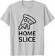 Home Slice Funny Pizza Lover Gift T-Shirt - T-Shirt | Ash