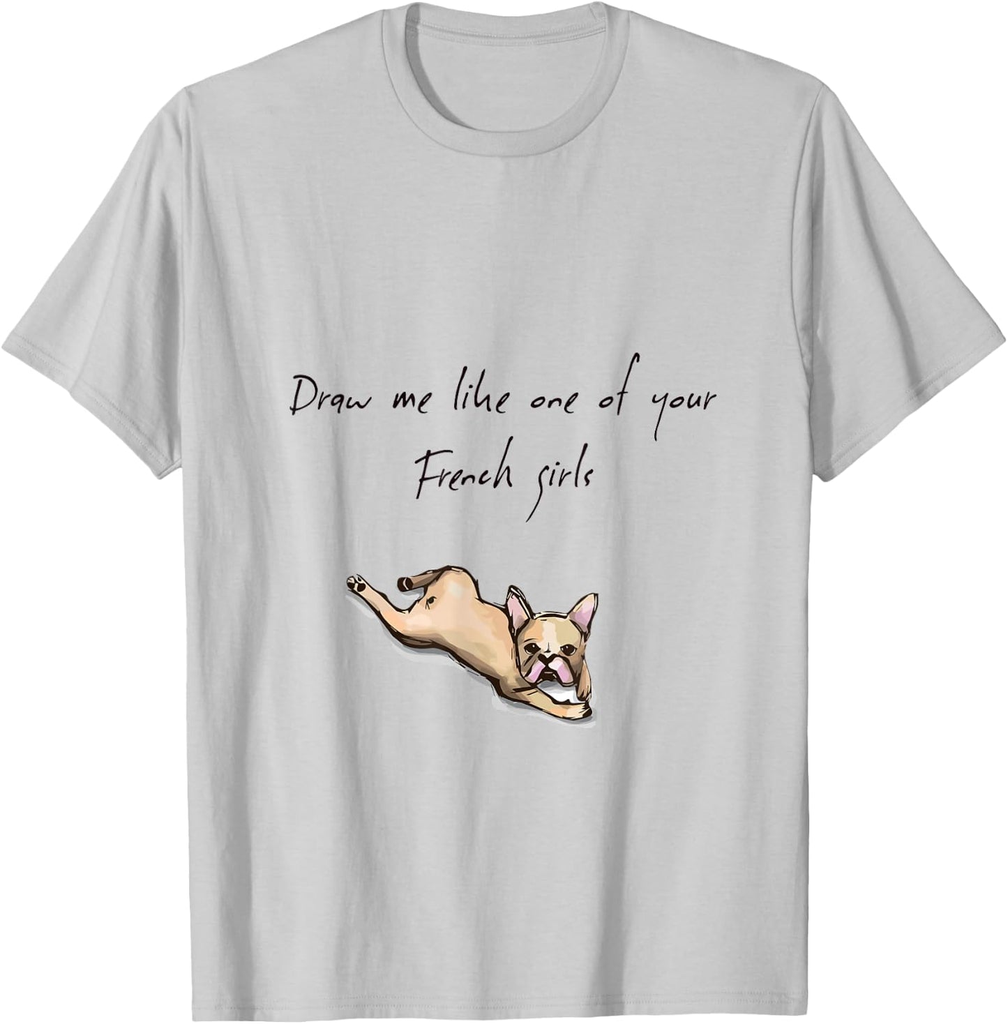 Draw Me Like One of Your French Girls: Dog T-Shirt - T-Shirt | Ash