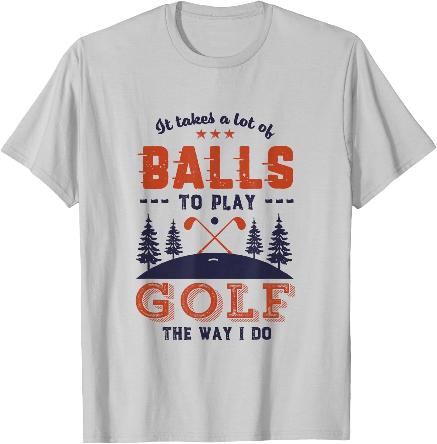 It Takes Lot of Balls To Play Golf Like I Do Funny Golf Pun T-Shirt - T-Shirt | Ash