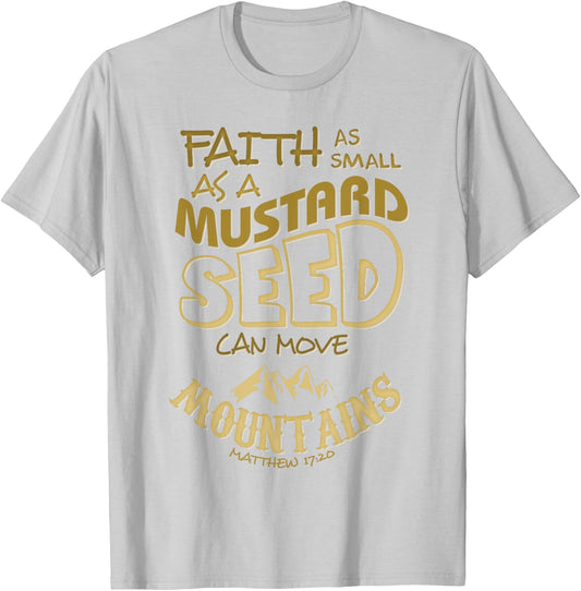 Faith as Small as a Mustard Seed can Move Mountains T-Shirt - T-Shirt | Ash