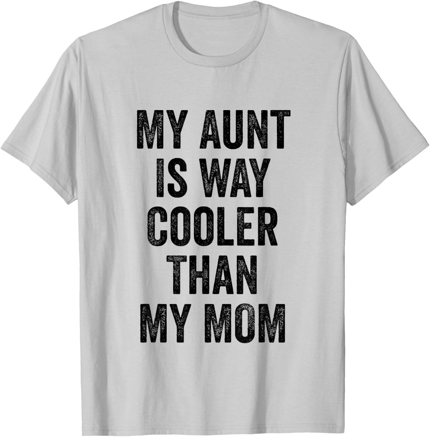 My Aunt Is Way Cooler Than My Mom T-Shirt - T-Shirt | Ash