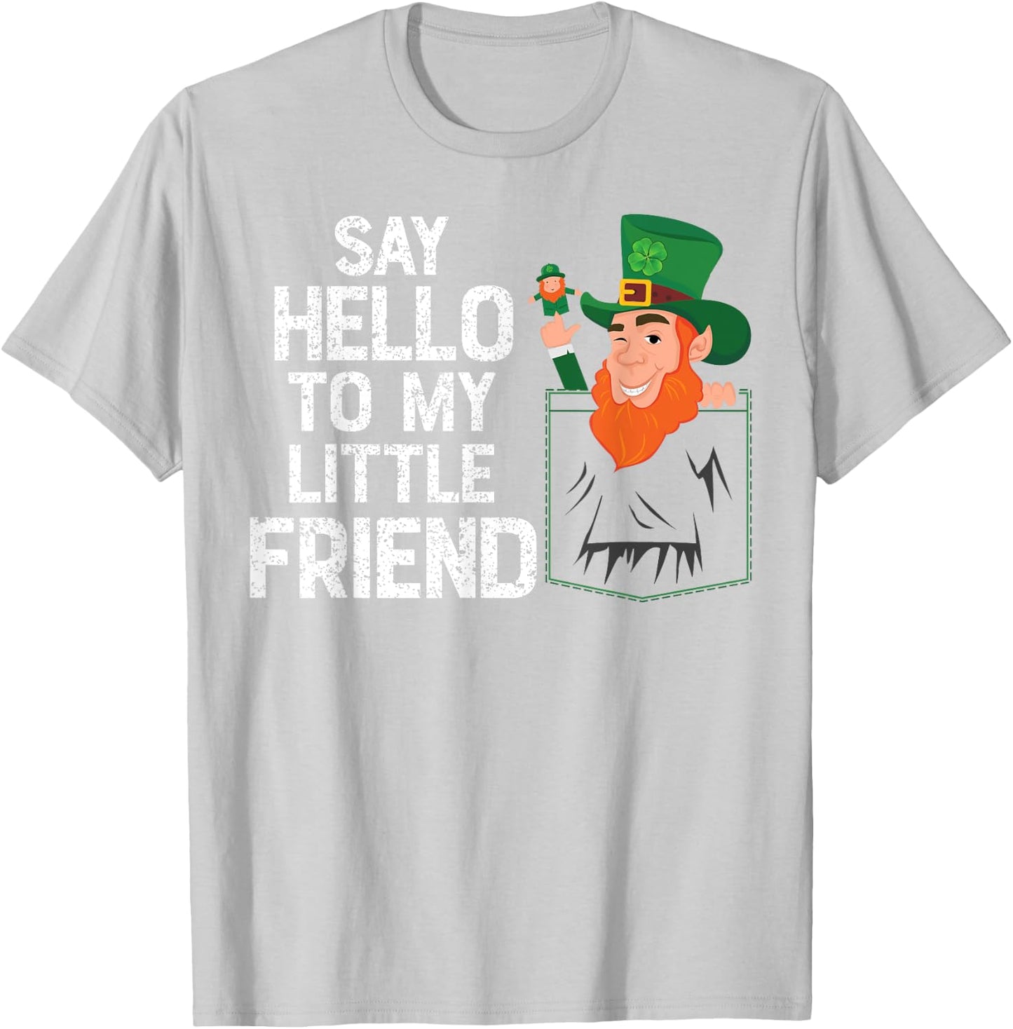 Say Hello To My Little Leprechaun Friend St Patrick Shamrock T-Shirt - T-Shirt | Ash