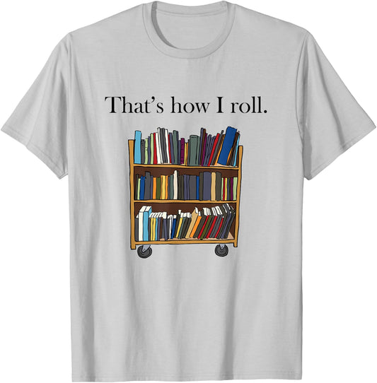 That's How I Roll Library Book Cart T-Shirt - T-Shirt | Ash