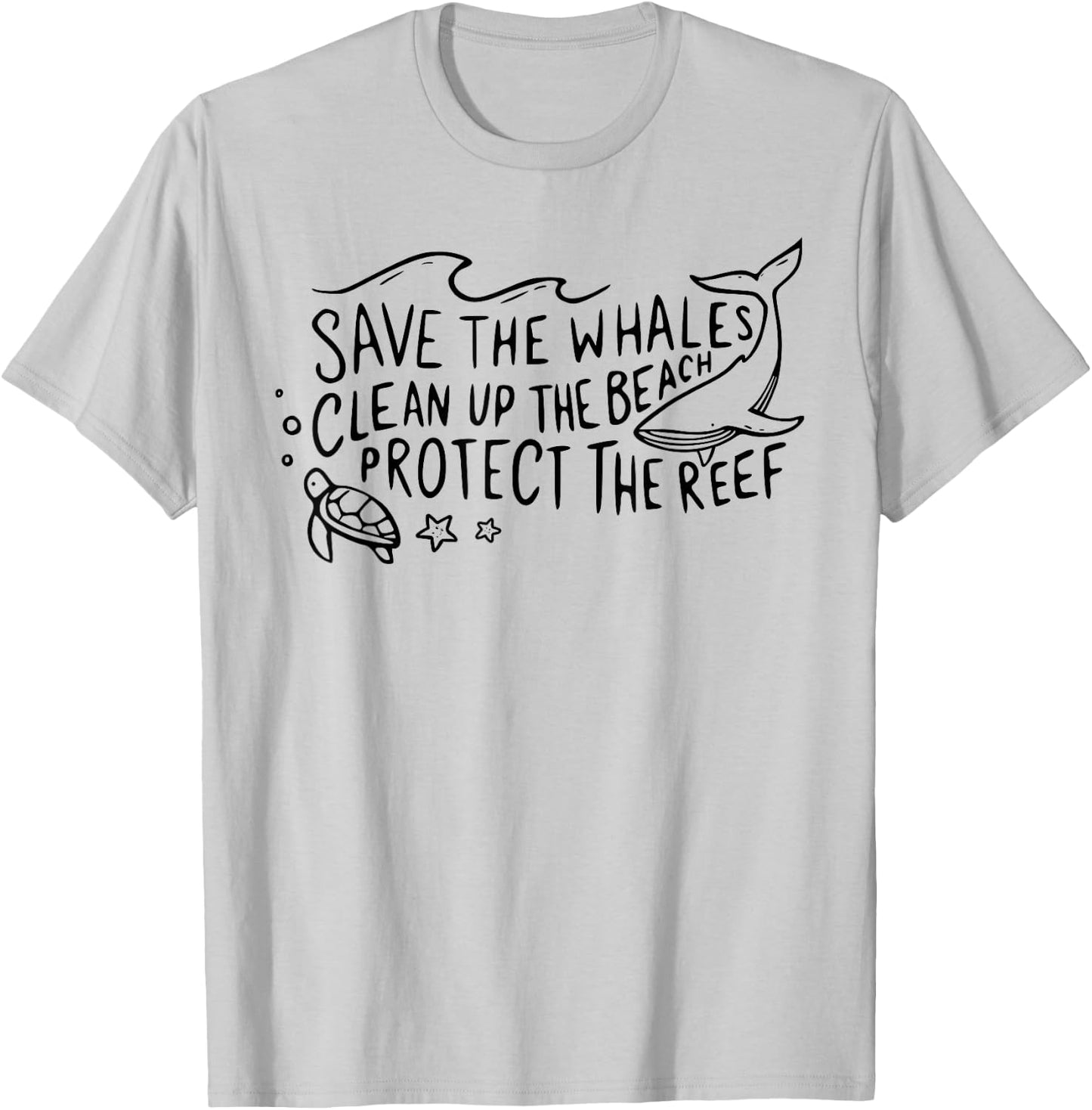 Save The Whales Clean Up The Beach Protect The Reef T-Shirt - T-Shirt | Ash