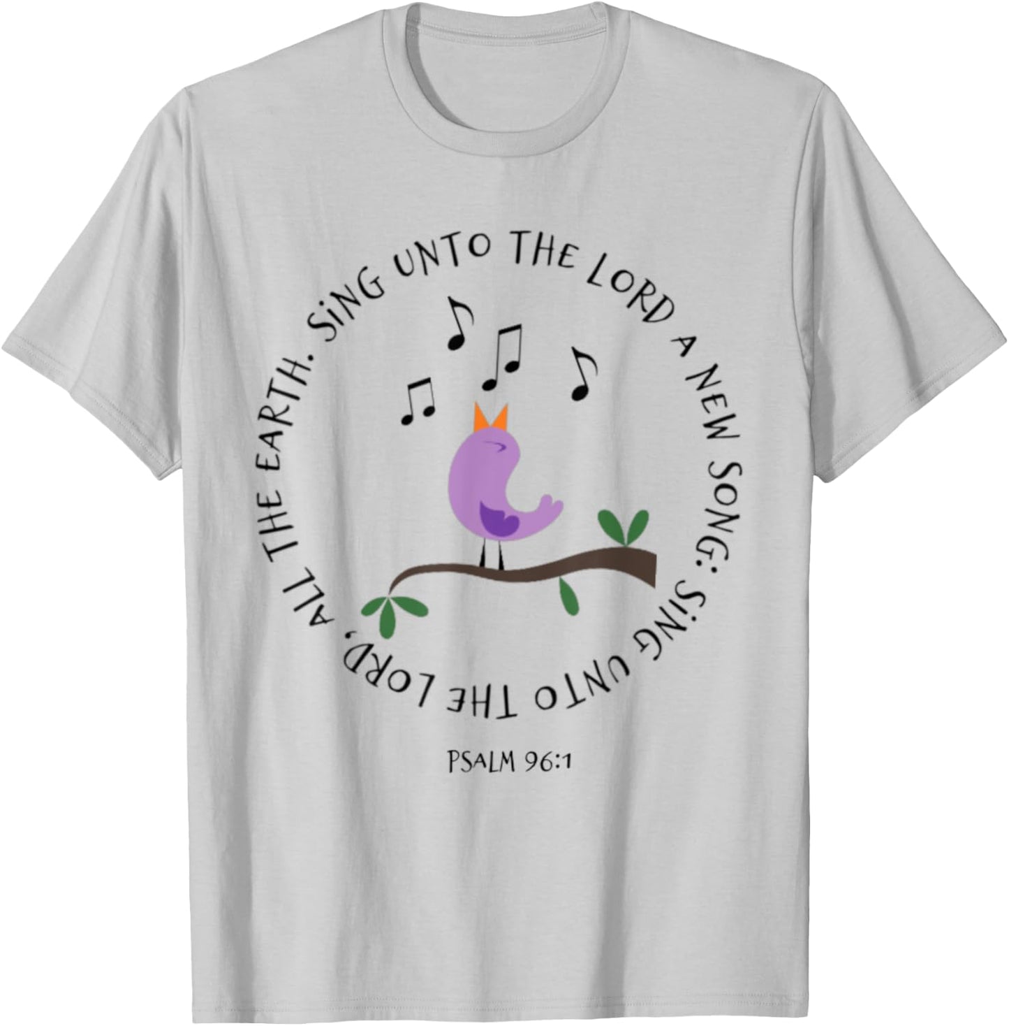 Psalm 96:1 Sing Unto The Lord Birds Song Bible Verse Shirt T-Shirt - T-Shirt | Ash