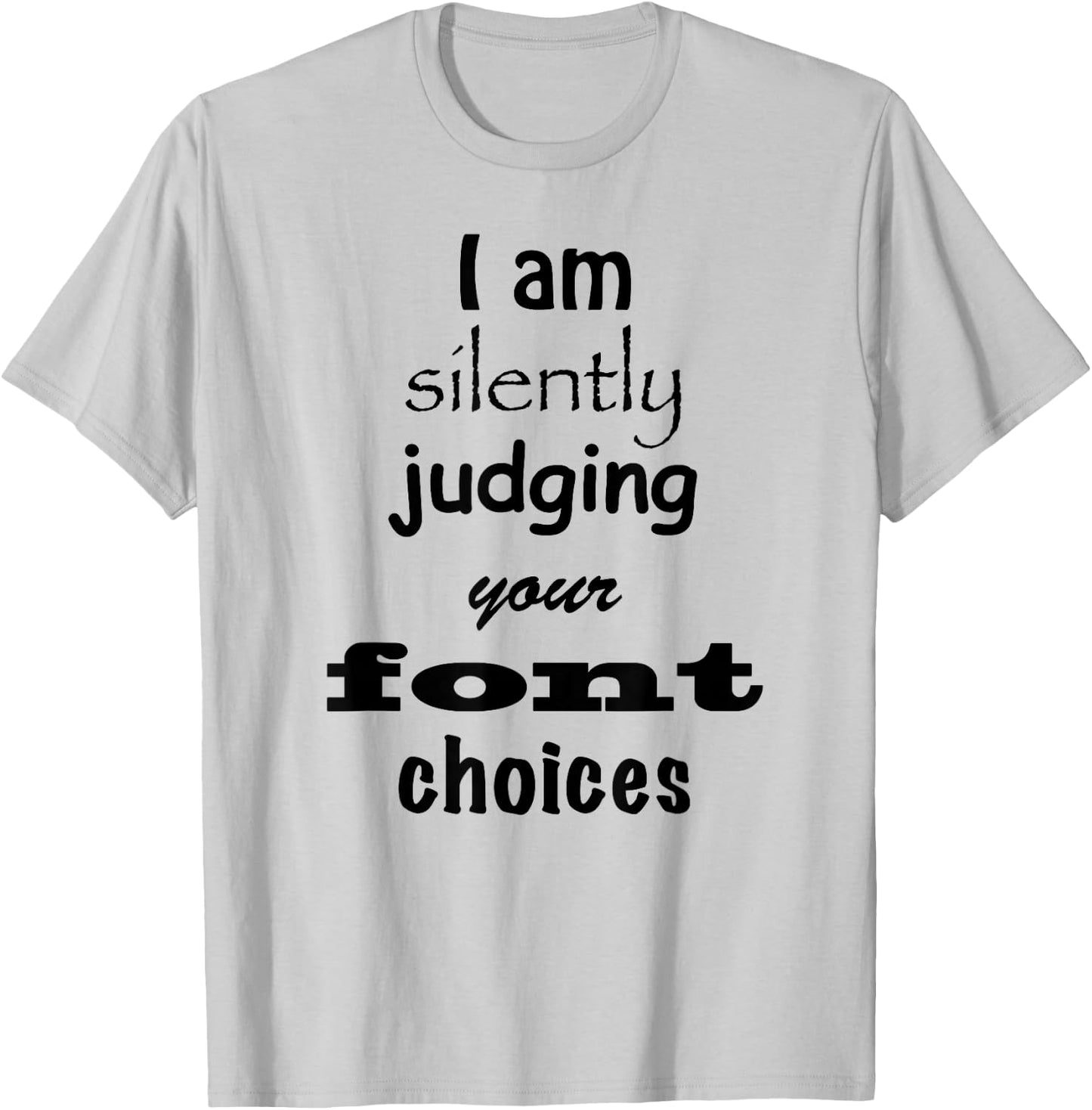 I Am Silently Judging Your Font Choices Graphic Design shirt T-Shirt - T-Shirt | Ash