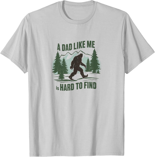 A Dad Like Me is Hard to Find,Bigfoot,Father's Day,Proud Dad T-Shirt - T-Shirt | Ash
