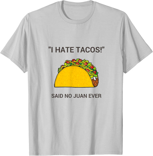 Cinco De Mayo I Hate Tacos Said No Juan Ever T-Shirt - T-Shirt | Ash