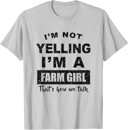 I'm Not Yelling I'm a Farm Girl That's How We Talk T-Shirt - T-Shirt | Ash