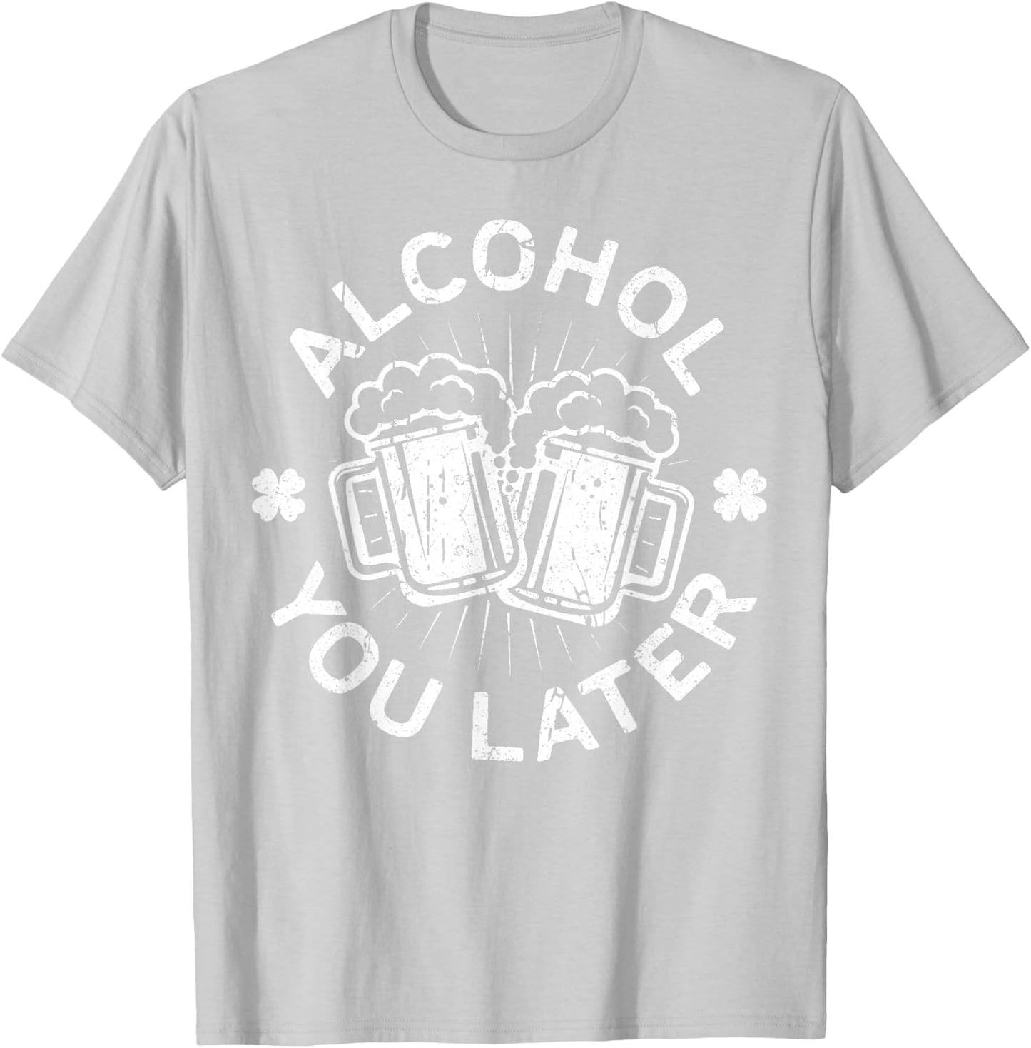 Alcohol You Later Shirt Funny Men Women Drinking T-Shirt - T-Shirt | Ash