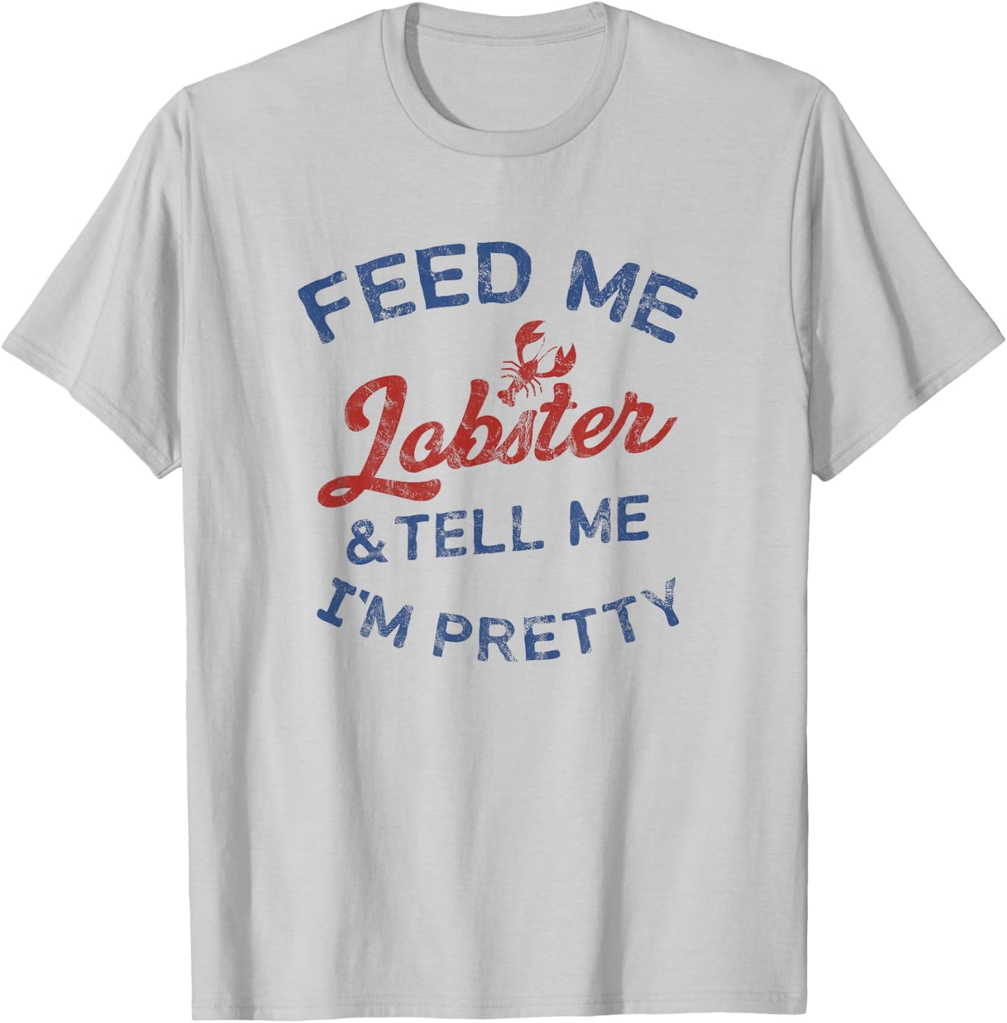 Women's Feed Me Lobster and Tell Me I'm Pretty Maine Vibes T-Shirt - T-Shirt | Ash
