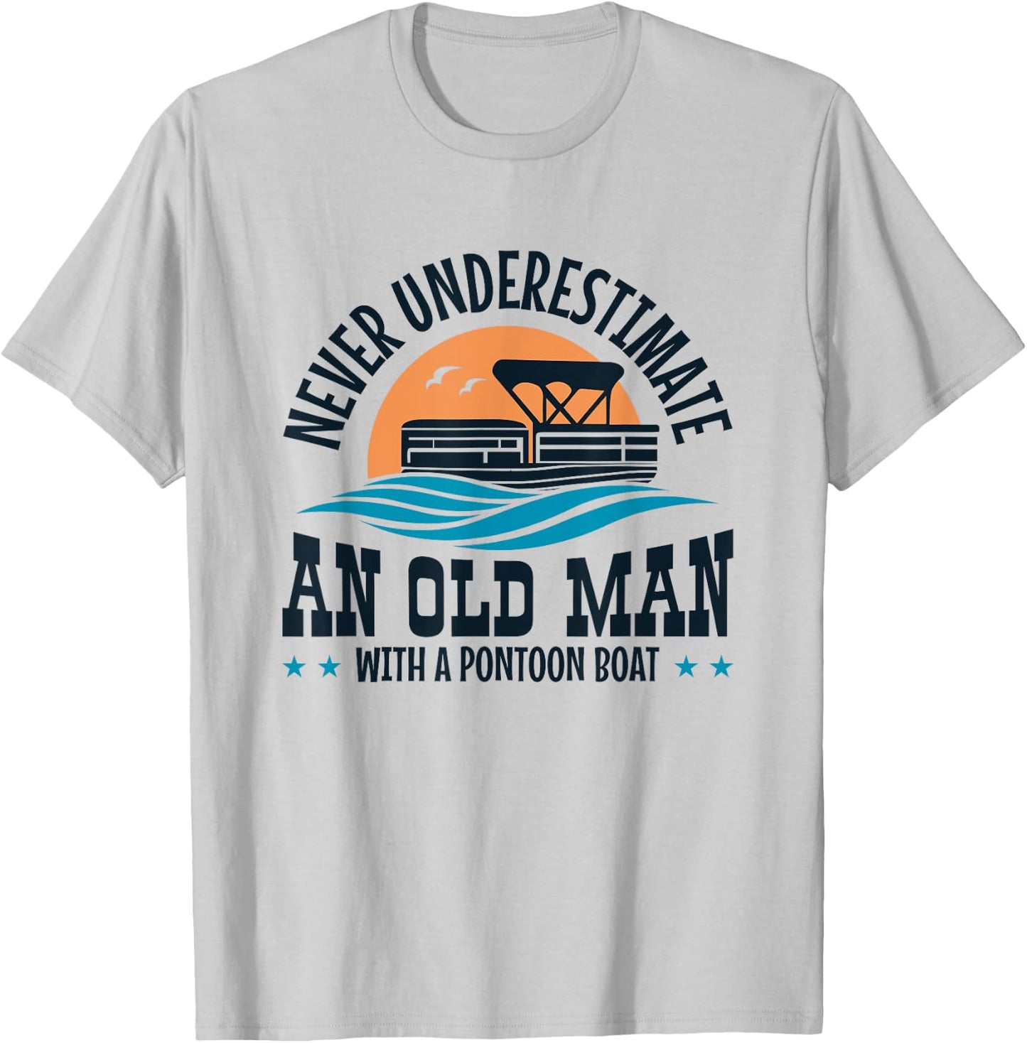 Never Underestimate an Old Man with a Pontoon Boat T-Shirt - T-Shirt | Ash