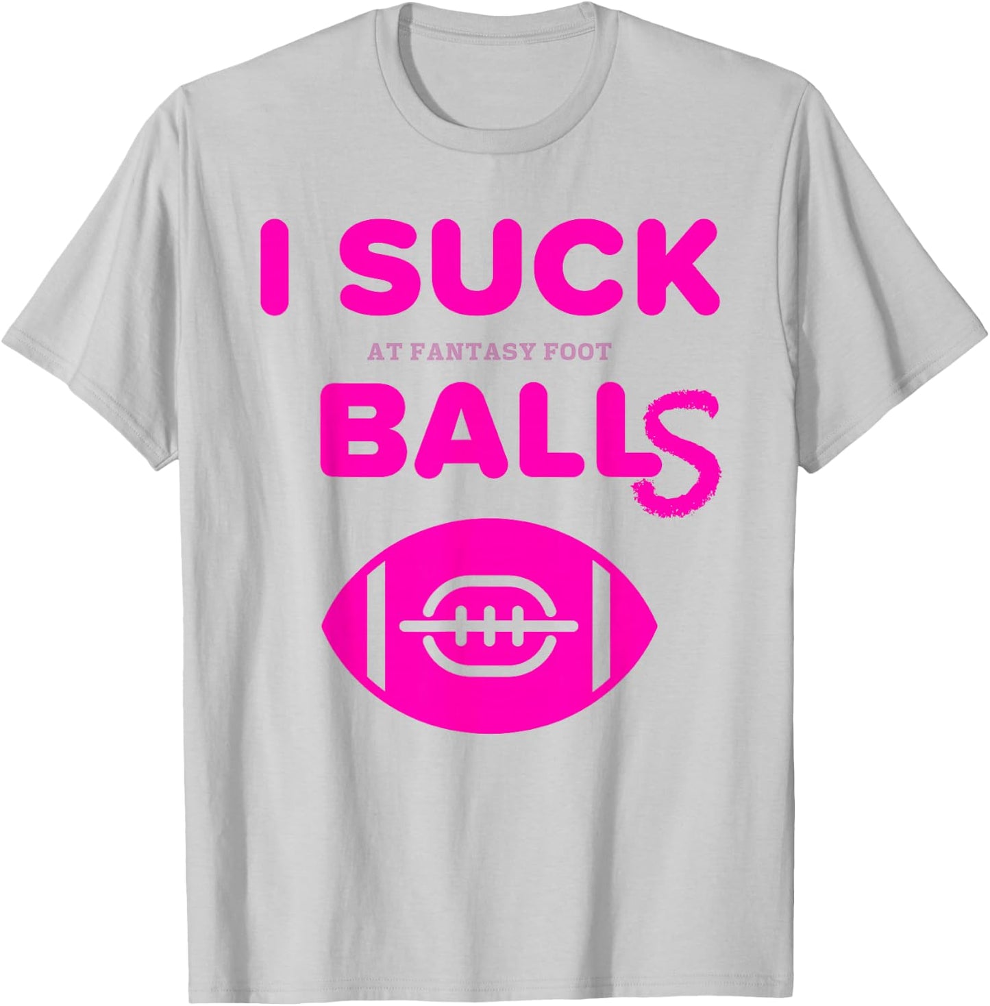 I Suck Balls In Fantasy Football Last Place Loser T Shirt T-Shirt - T-Shirt | Ash