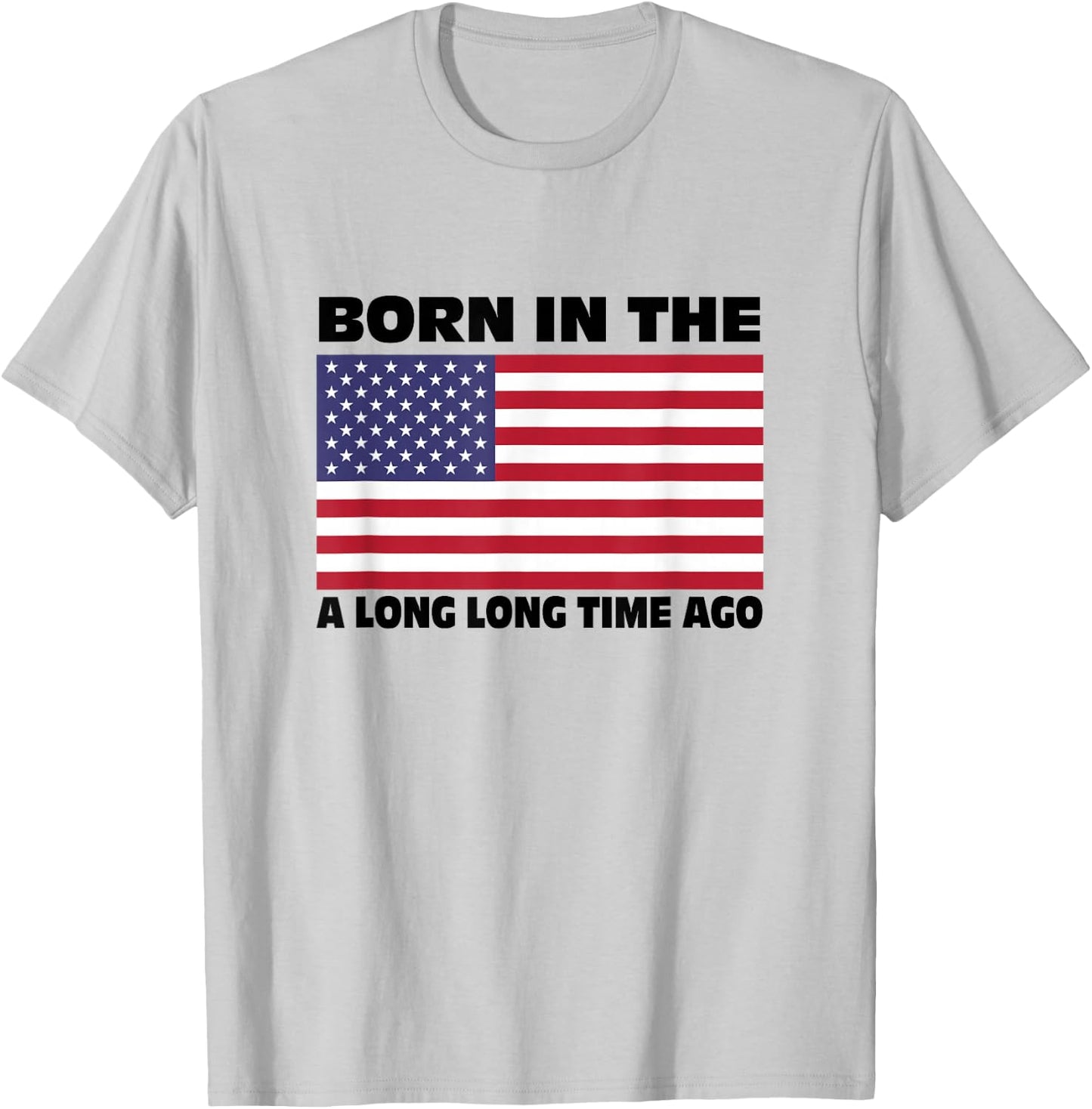 Born In The USA A Long Long Time Ago T-Shirt - T-Shirt | Ash