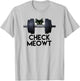 Check Meowt Funny Cat Kitty Gym Workout Gifts Shirt T-Shirt - T-Shirt | Ash