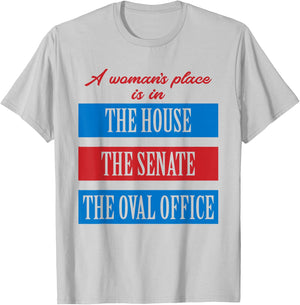 A Woman's Place Is In The House The Senate The Oval Office T-Shirt - T-Shirt | Ash