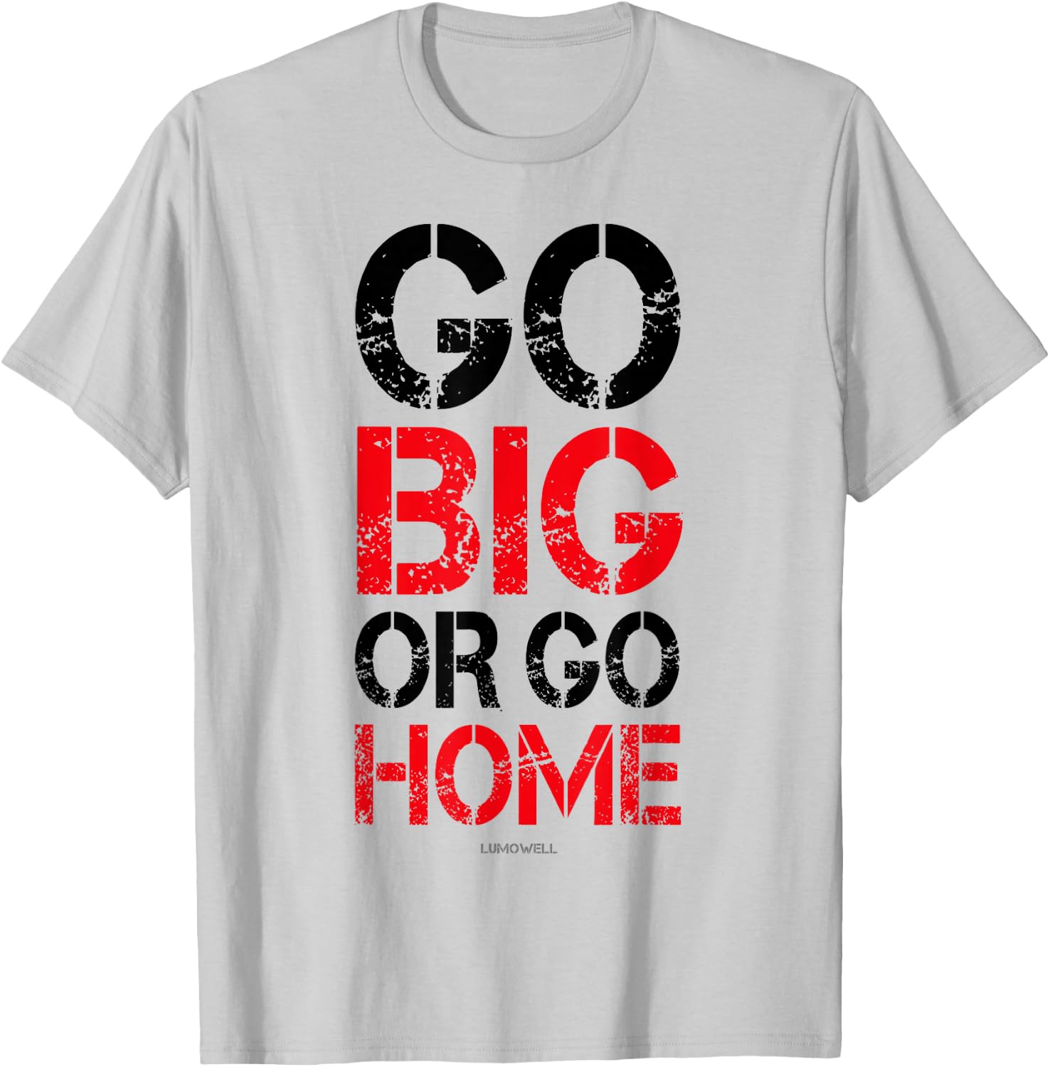 Go Big or Go Home - Workout Motivational Shirt T-Shirt - T-Shirt | Ash