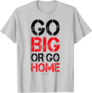 Go Big or Go Home - Workout Motivational Shirt T-Shirt - T-Shirt | Ash