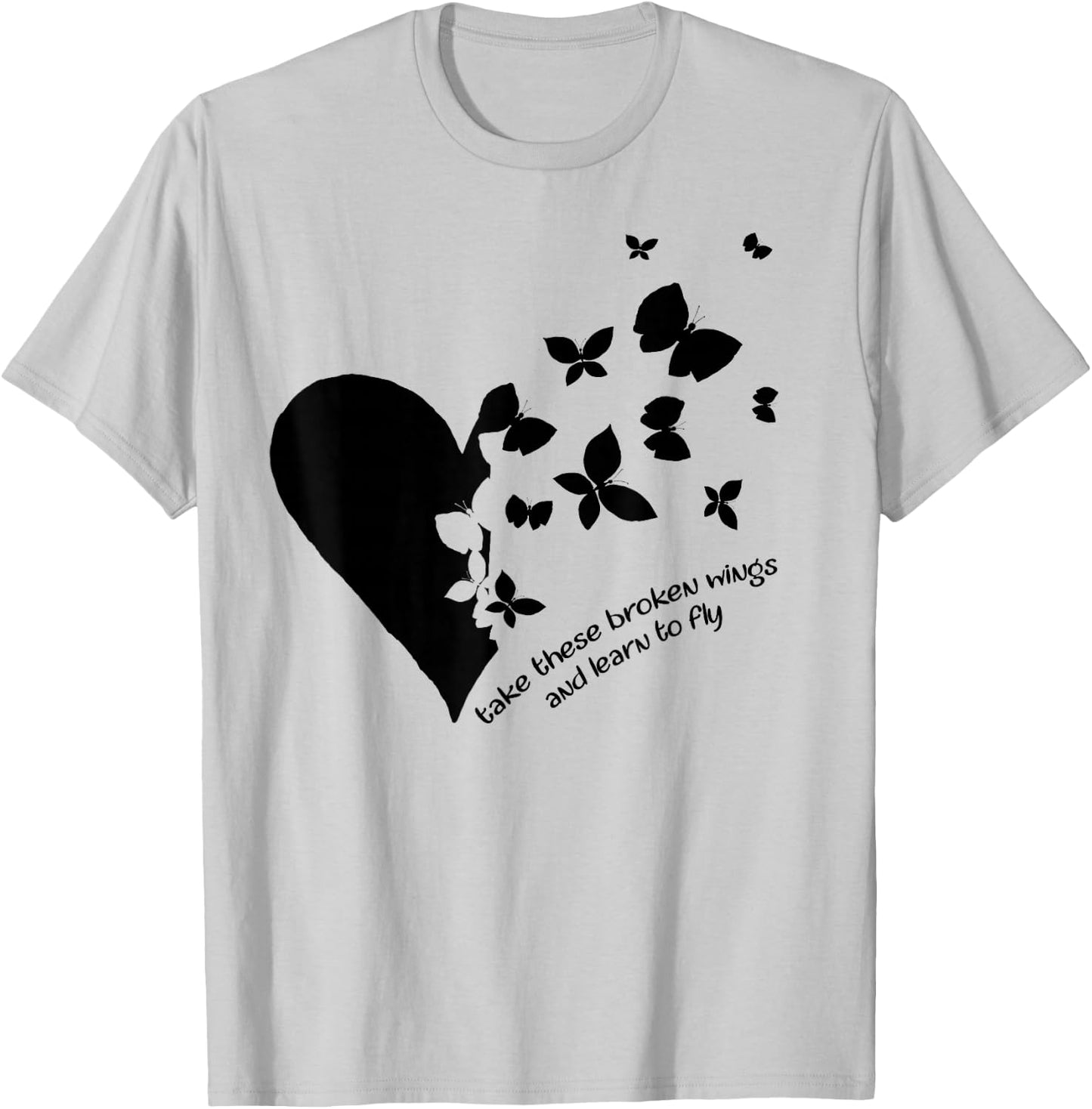 Butterfly Heart Take These Broken Wings And Learn To Fly T-Shirt - T-Shirt | Ash