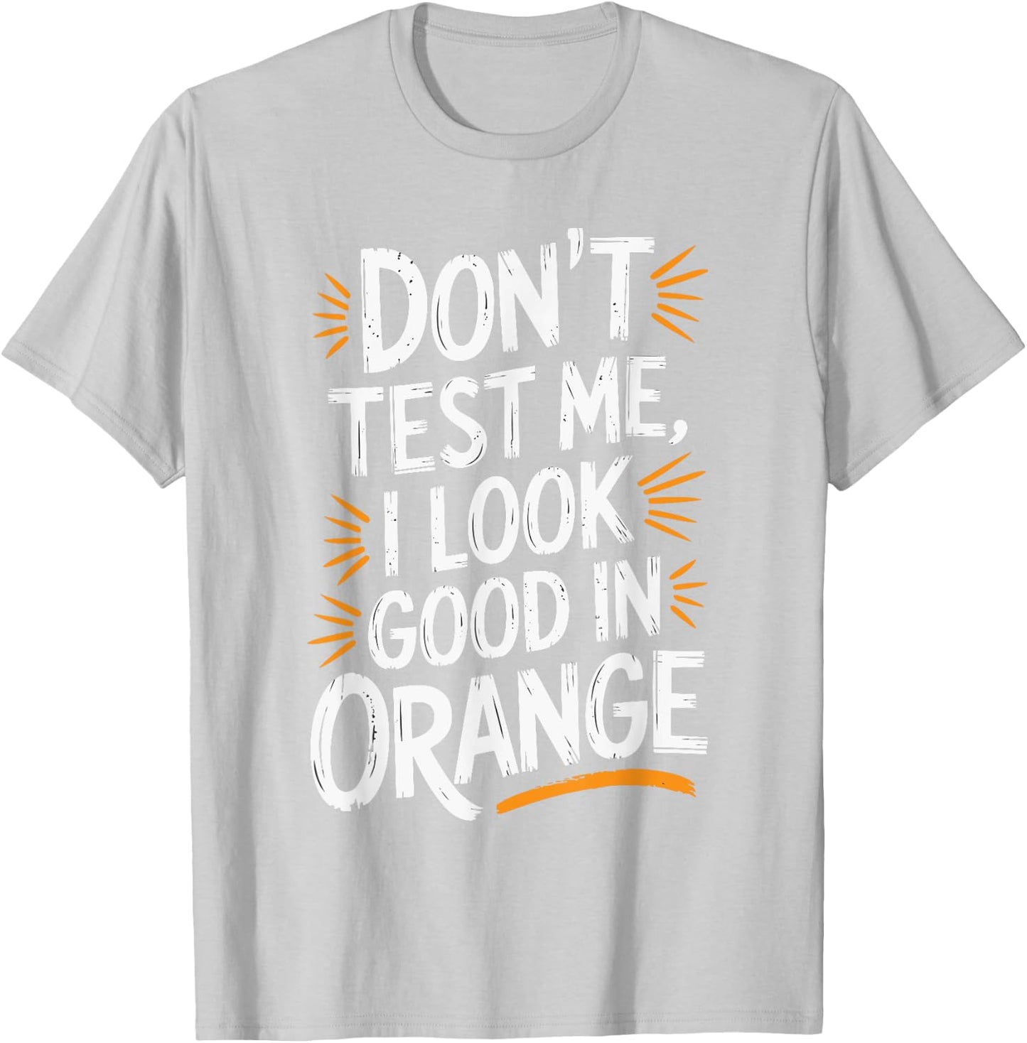 Don't Test Me I Look Good In Orange T-Shirt - T-Shirt | Ash