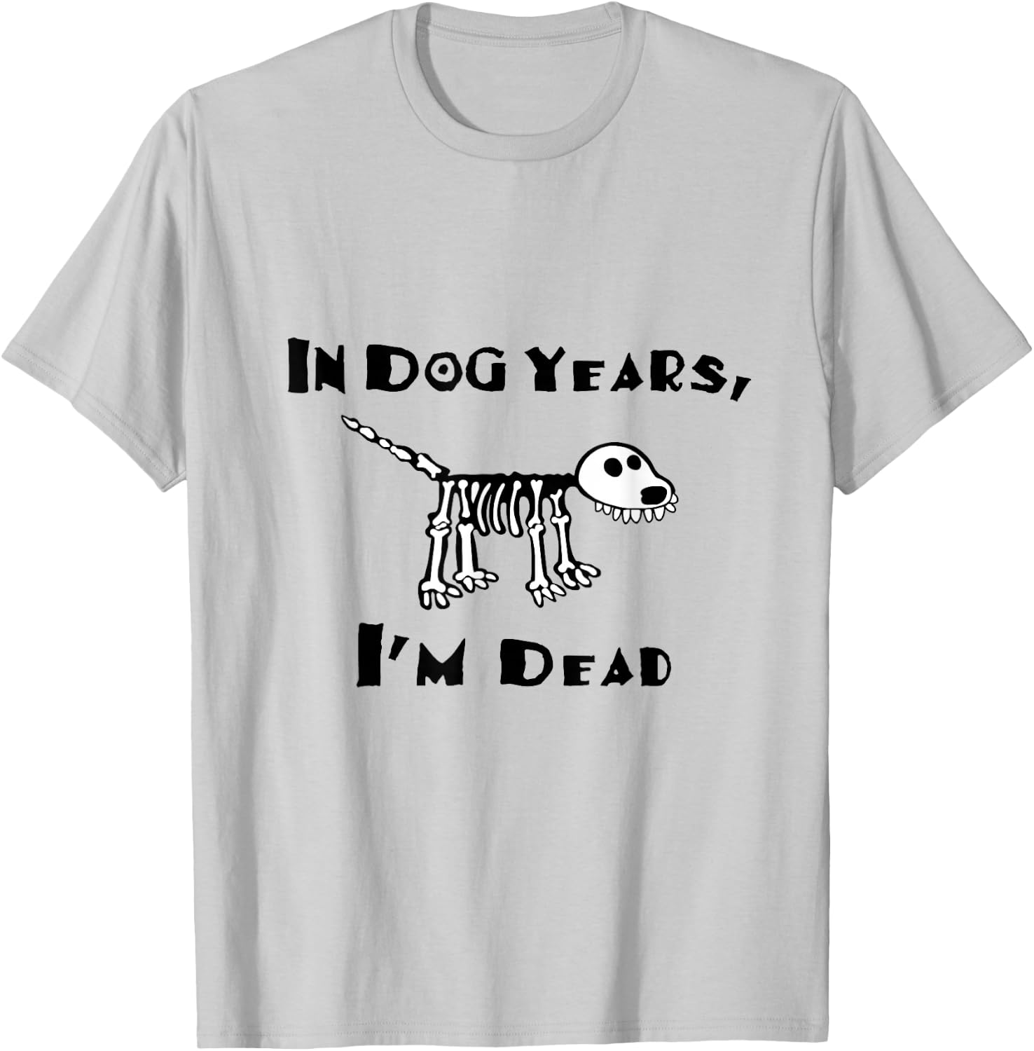 In Dog Years I'm Dead T-Shirt - T-Shirt | Ash