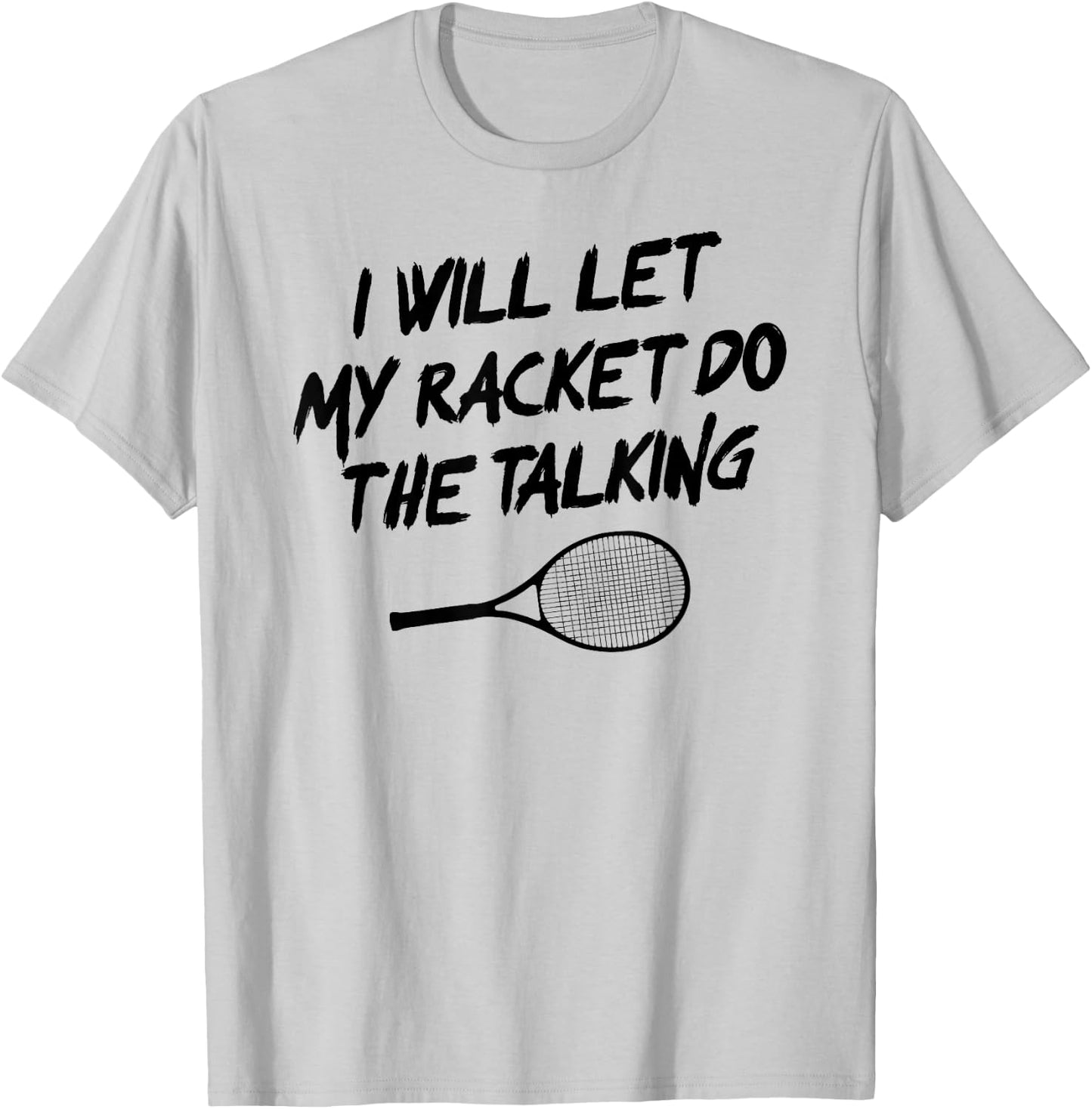 I Will Let My Racket Do The Talking Tennis Funny T-Shirt - T-Shirt | Ash