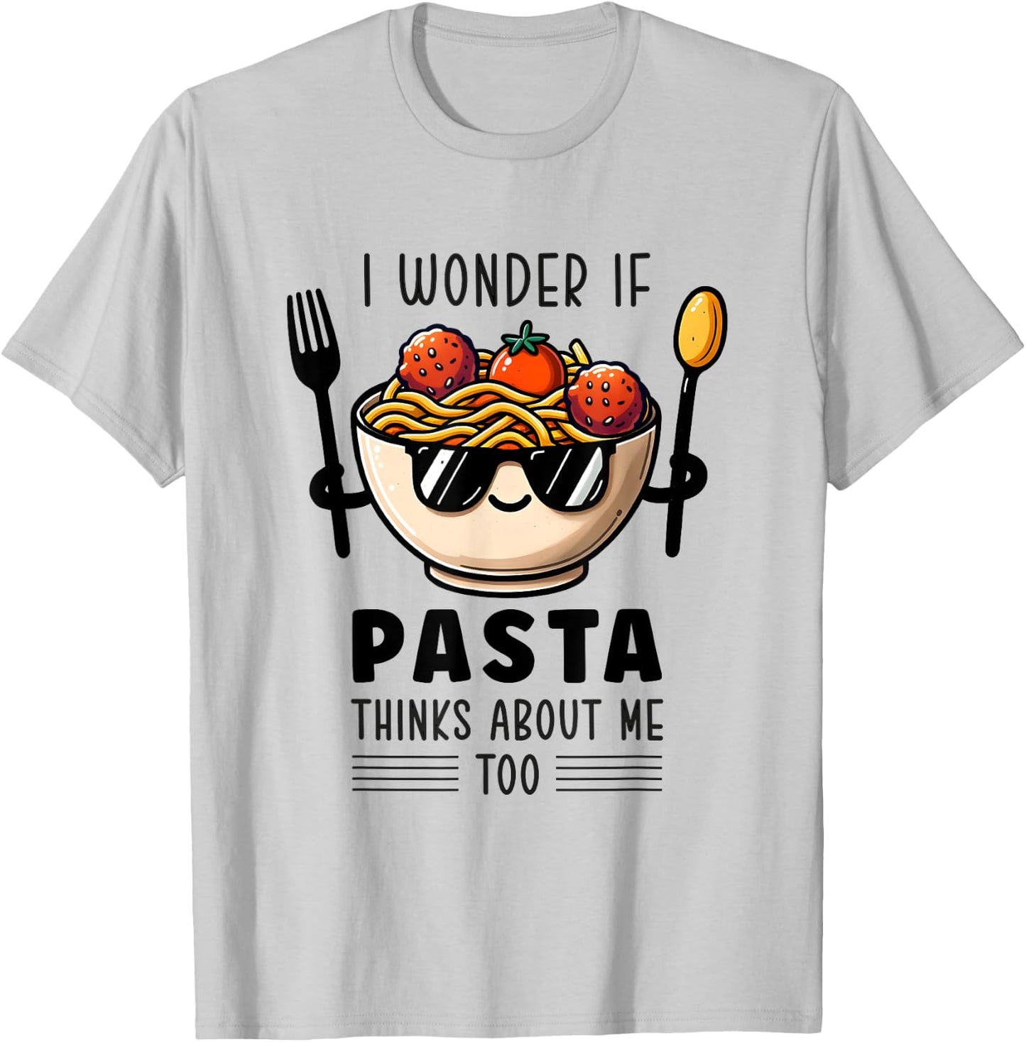 I Wonder If Pasta Thinks About Me Too Spaghetti Foodie T-Shirt - T-Shirt | Ash