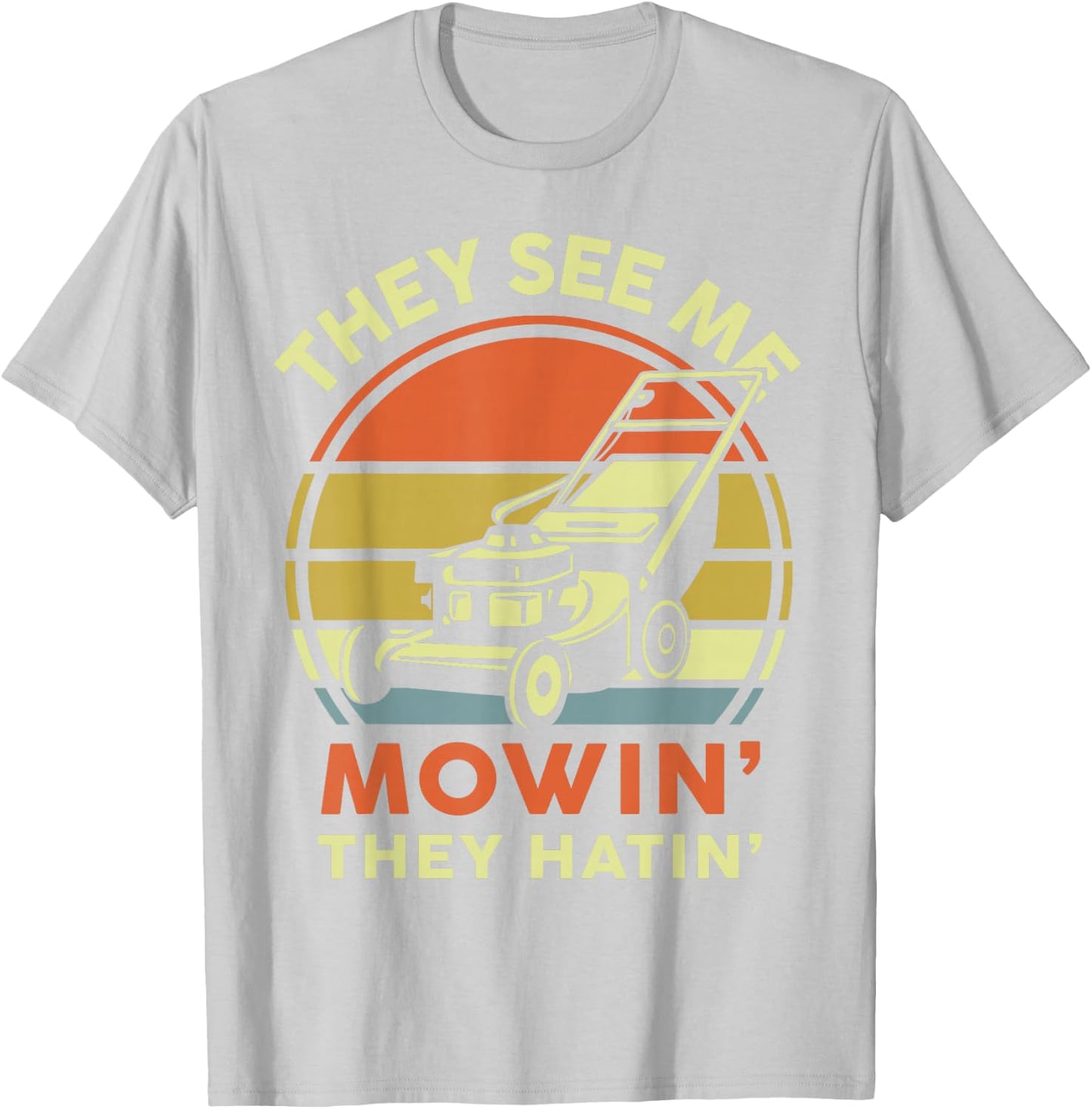 See Me Mowing They Hatin Dad Lawn Mower Gift Funny Gardening T-Shirt - T-Shirt | Ash