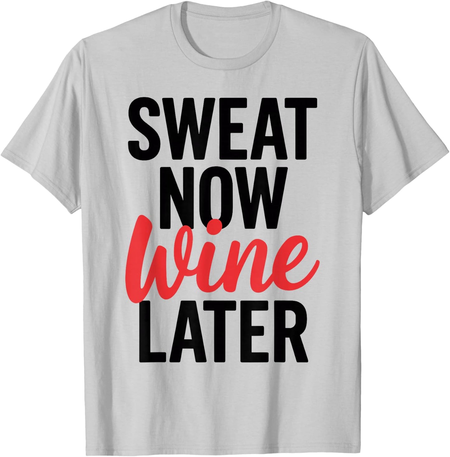 Sweat Now Wine Later T Shirt Perfect for Fitness & Fun T-Shirt - T-Shirt | Ash