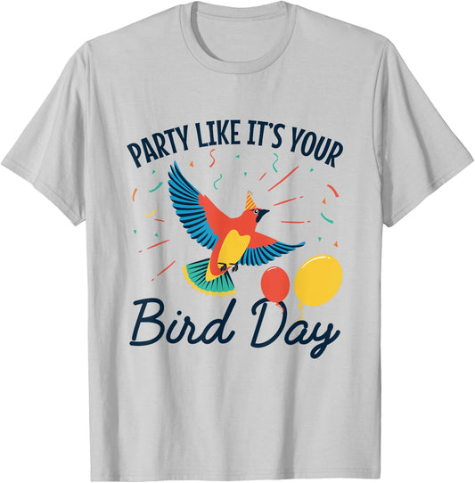 Happy Birthday Funny Party Like It's Your Bird Day T-Shirt - T-Shirt | Ash