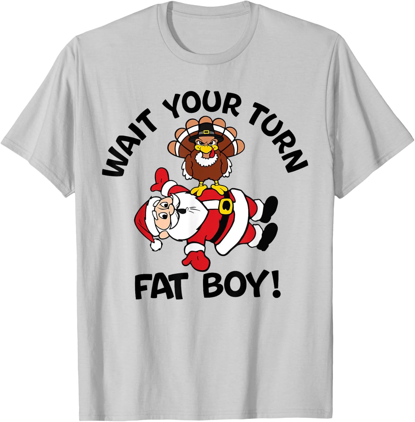 Wait Your Turn Fat Boy Turkey Santa Funny Thanksgiving Xmas T-Shirt - T-Shirt | Ash