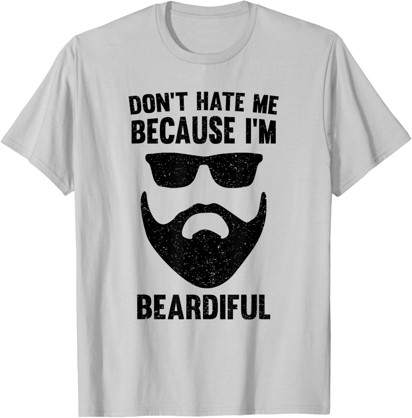 Don't Hate Me Because I'm Beardiful T-Shirt - T-Shirt | Ash
