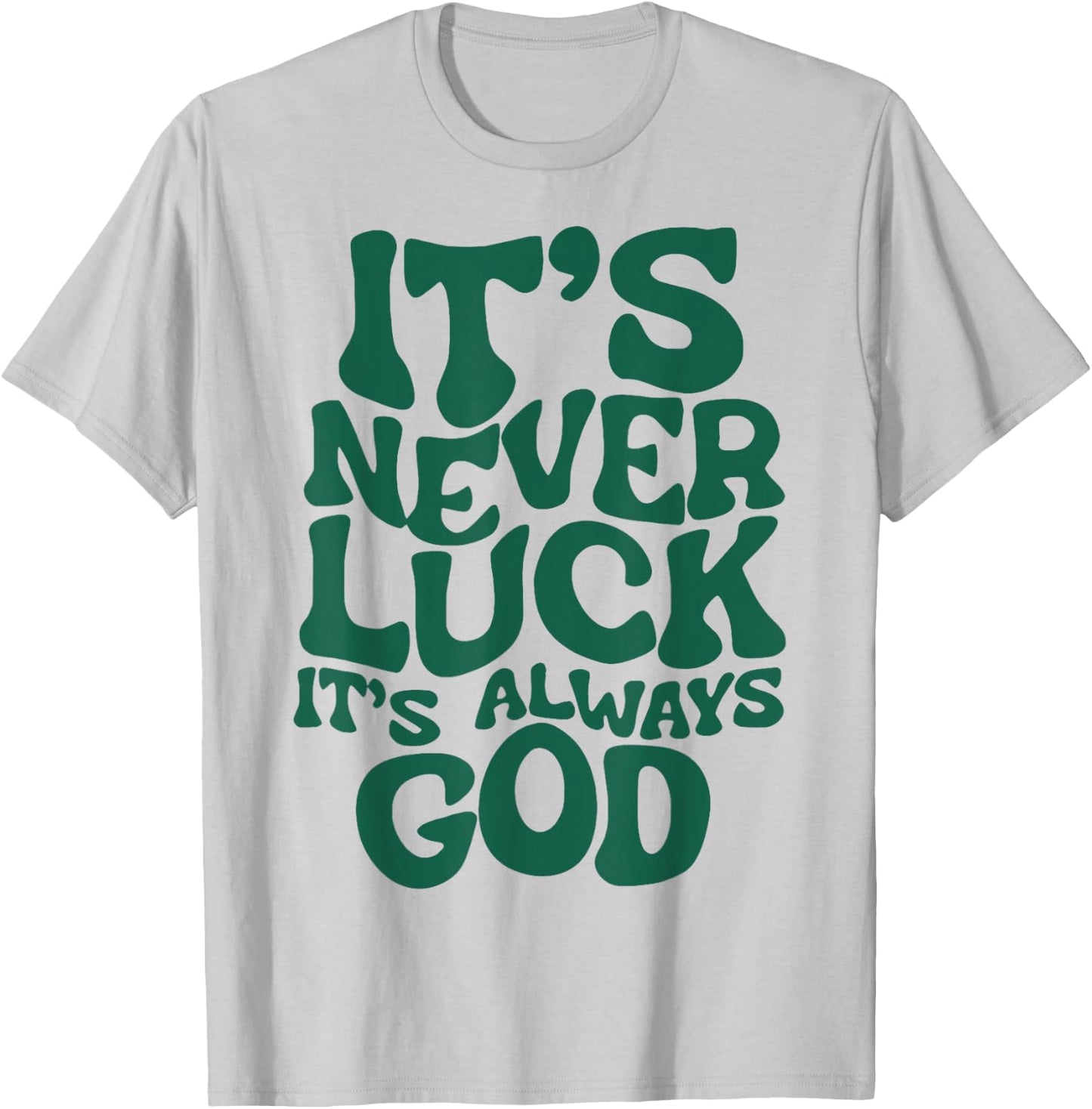 It's Never Luck It's Always God T-Shirt - T-Shirt | Ash