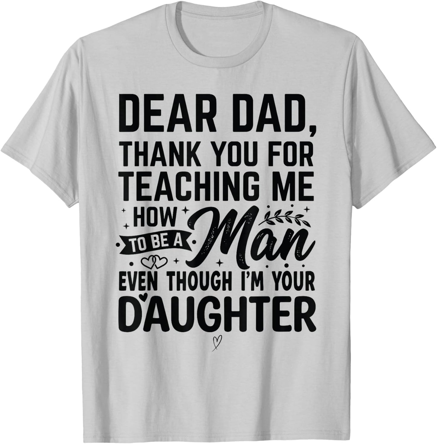 Thanks for Teaching Me How to Be a Man I'm Your Daughter T-Shirt - T-Shirt | Ash