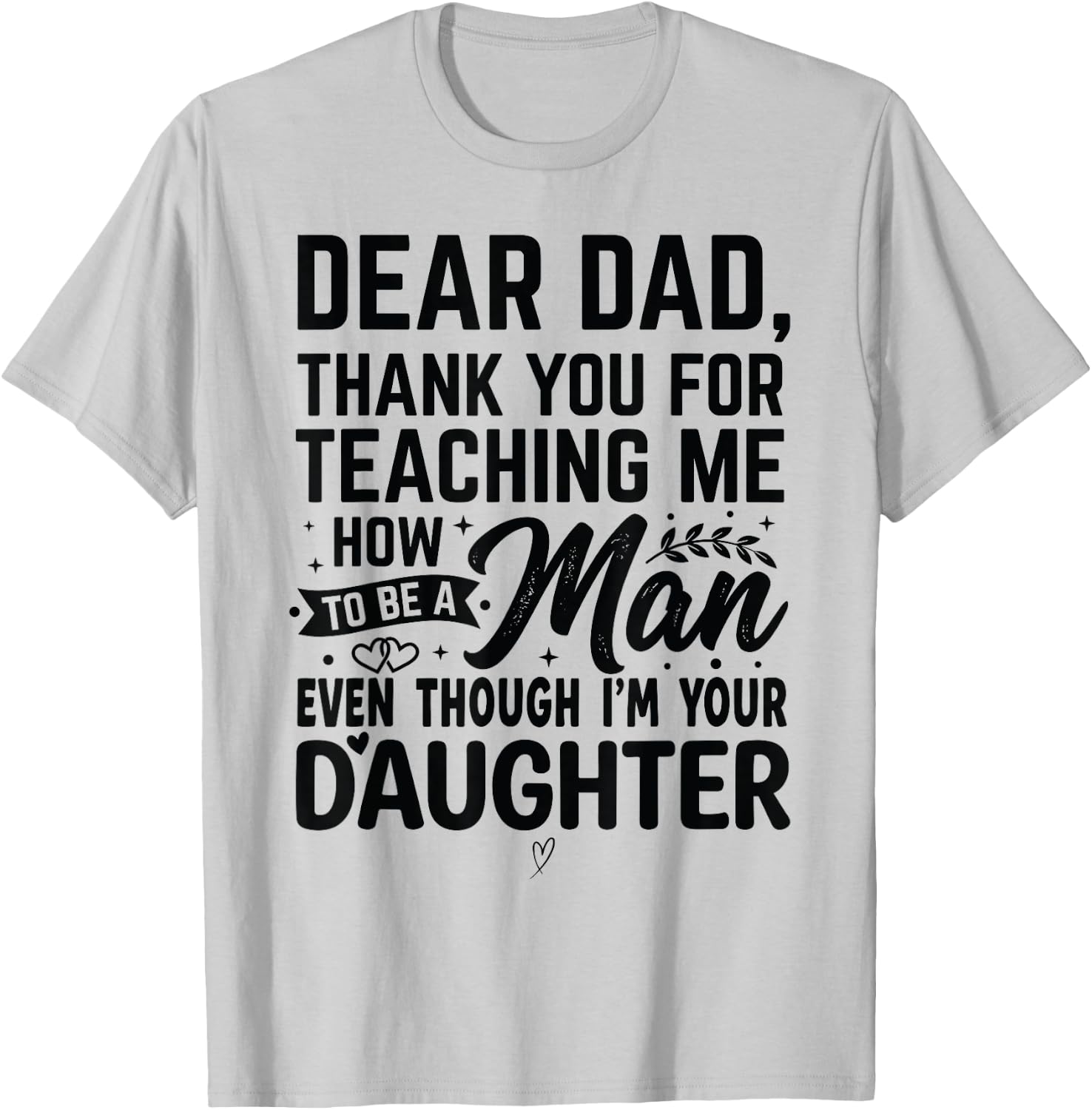 Thanks for Teaching Me How to Be a Man I'm Your Daughter T-Shirt - T-Shirt | Ash