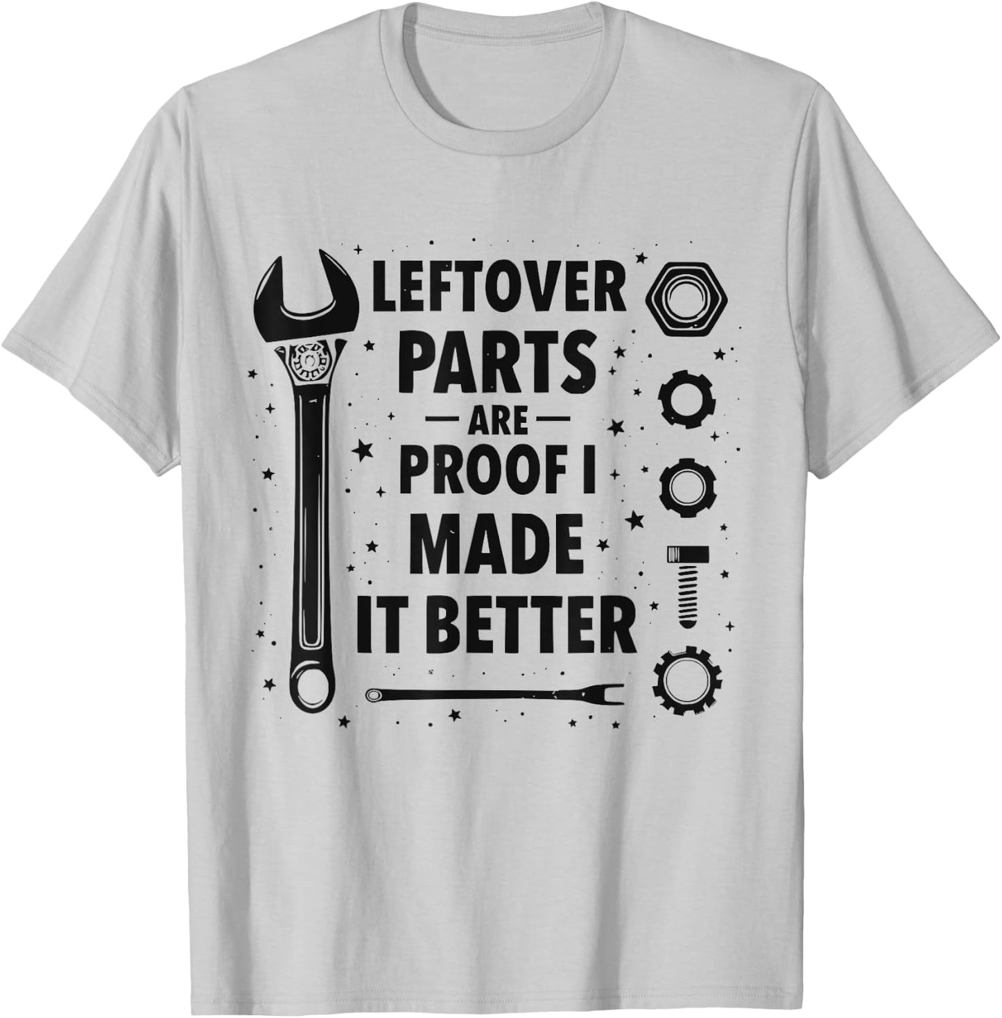 Mechanic Leftover parts are proof I made it better Funny T-Shirt - T-Shirt | Ash