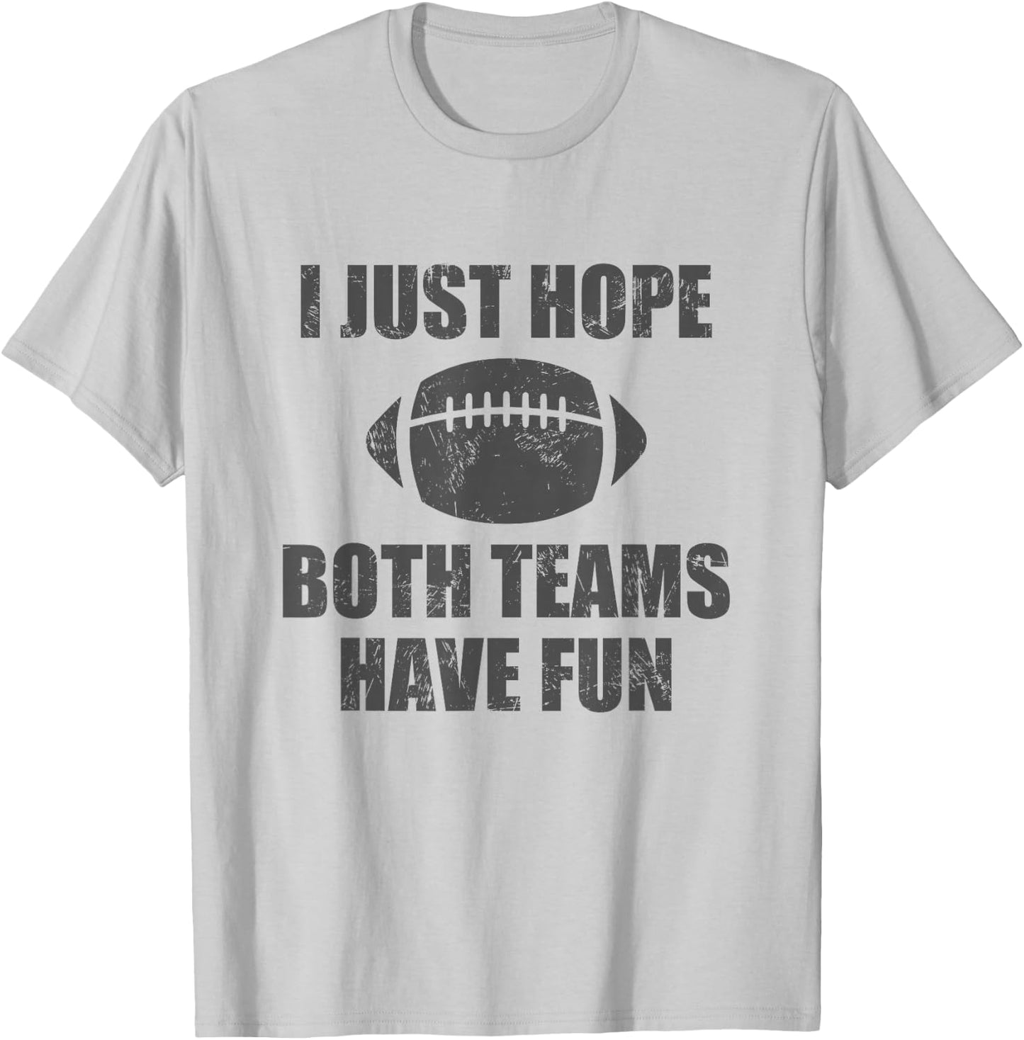 I Just Hope Both Teams Have Fun Football - Funny T-Shirt - T-Shirt | Ash