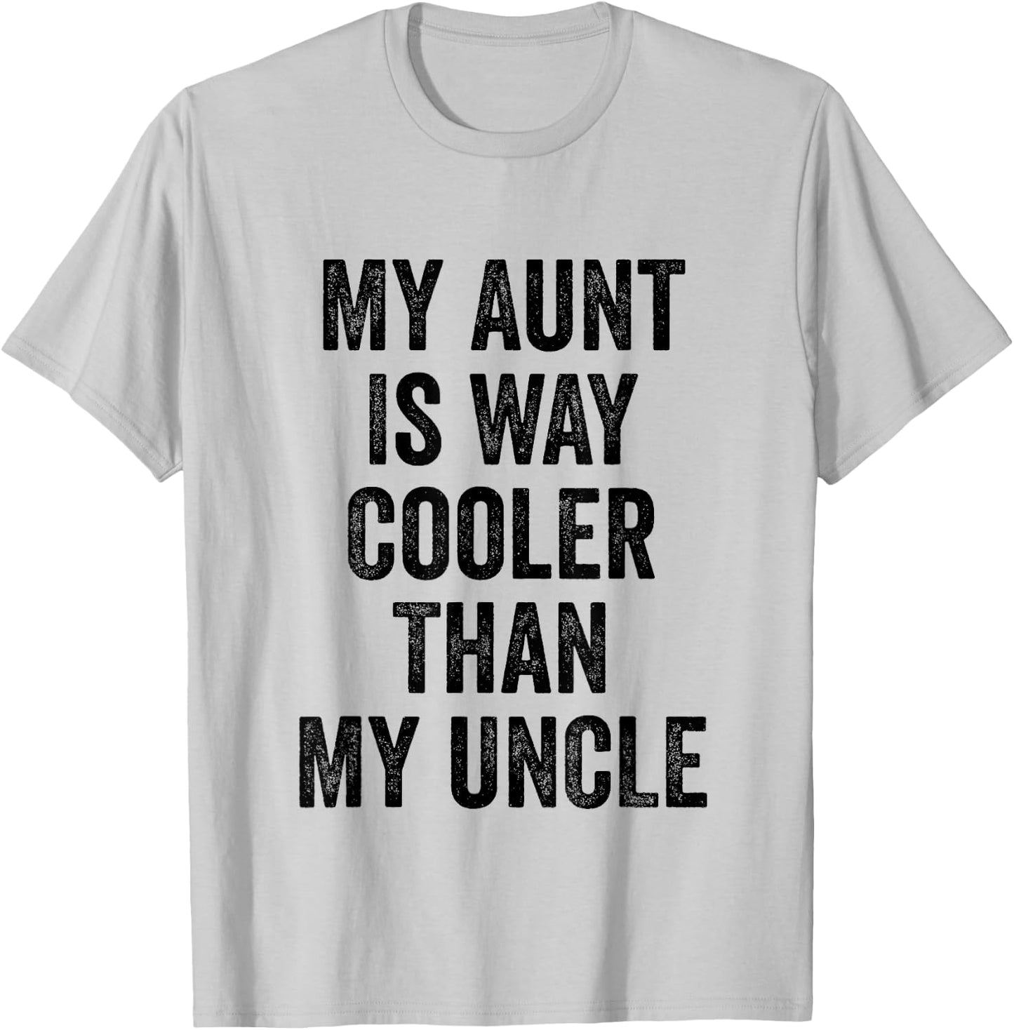 My Aunt Is Way Cooler Than My Uncle T-Shirt - T-Shirt | Ash