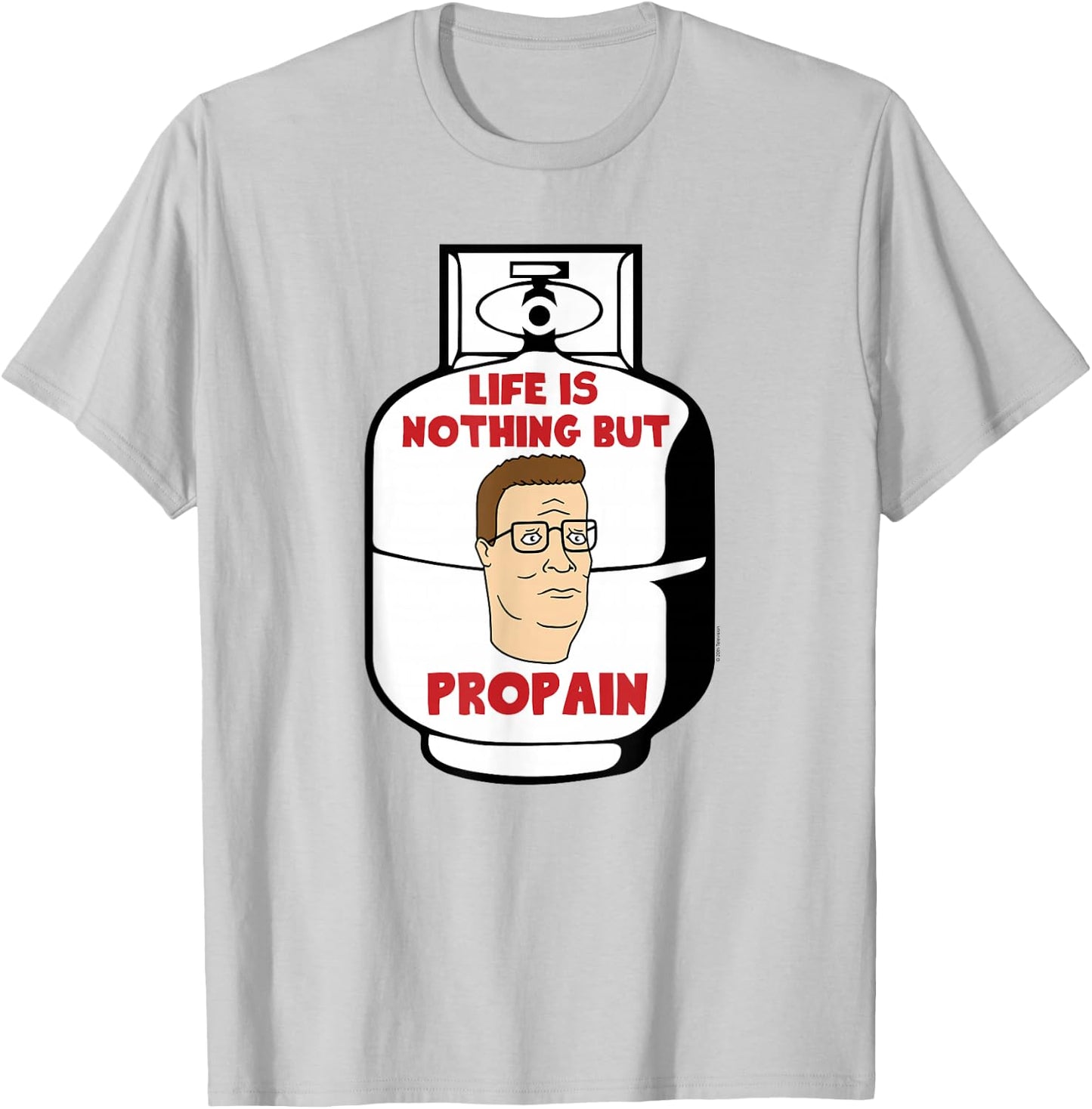 King of The Hill Hank Life is Pro Pain Propane Tank Cartoon T-Shirt - T-Shirt | Ash