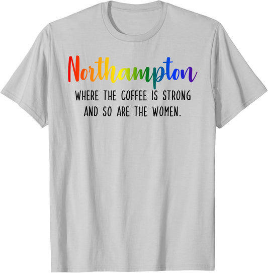 Northampton Where the Coffee is Strong and so are the Women T-Shirt - T-Shirt | Ash