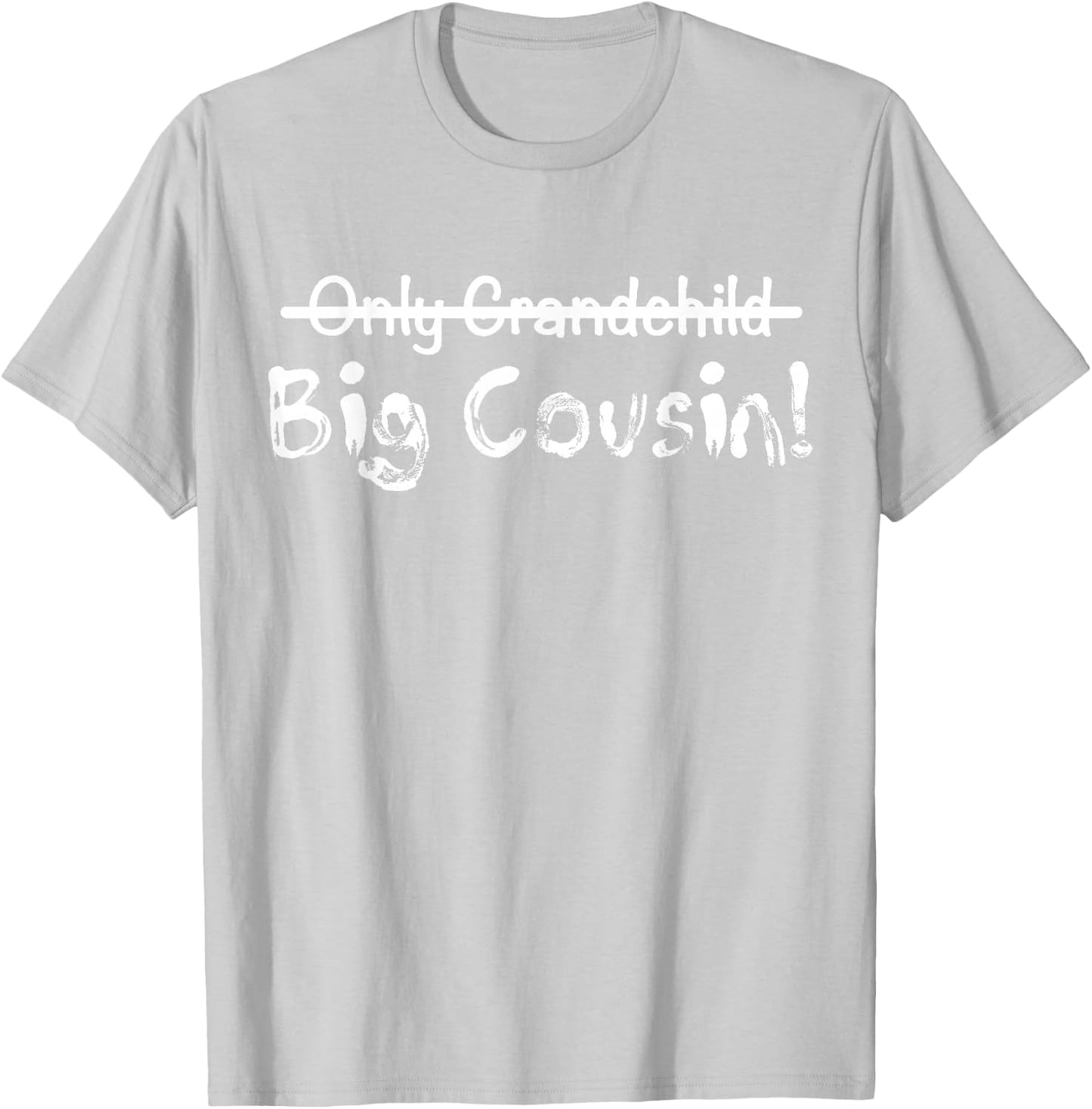 Big Cousin (Only Grandchild crossed out) Cute & Funny T-Shirt - T-Shirt | Ash