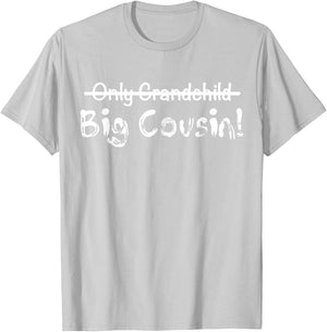 Big Cousin (Only Grandchild crossed out) Cute & Funny T-Shirt - T-Shirt | Ash