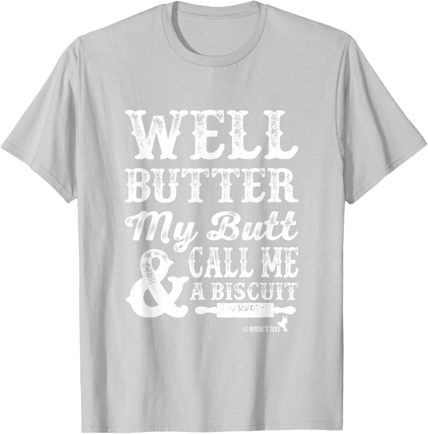 Butter my Butt and Call Me a Biscuit T-Shirt - T-Shirt | Ash