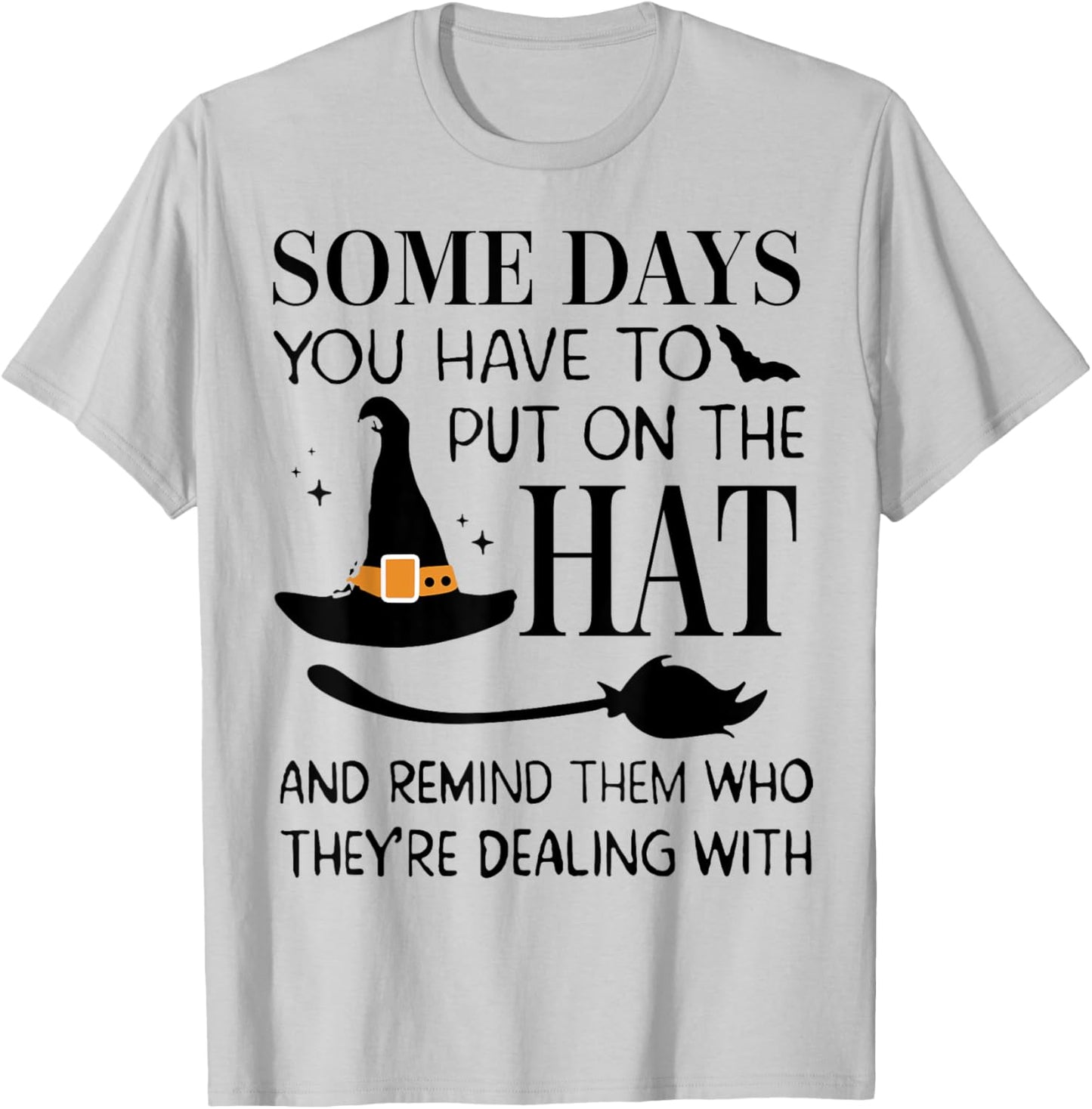 Some Days You Have To Put On Hat And Remind Them T-Shirt - T-Shirt | Ash