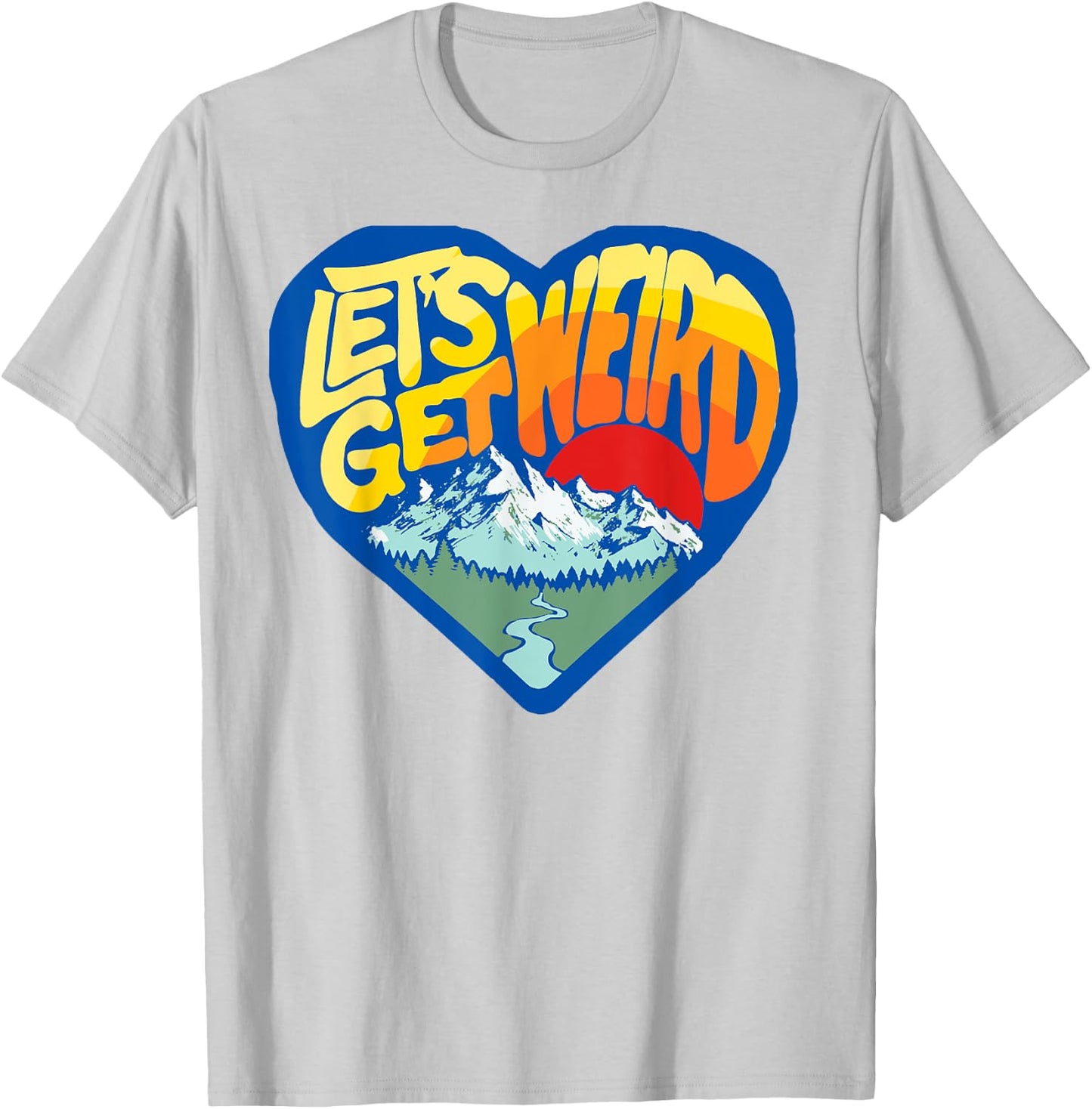 Let's Get Weird Funny Retro Outdoor Nature Lover Heart T-Shirt - T-Shirt | Ash