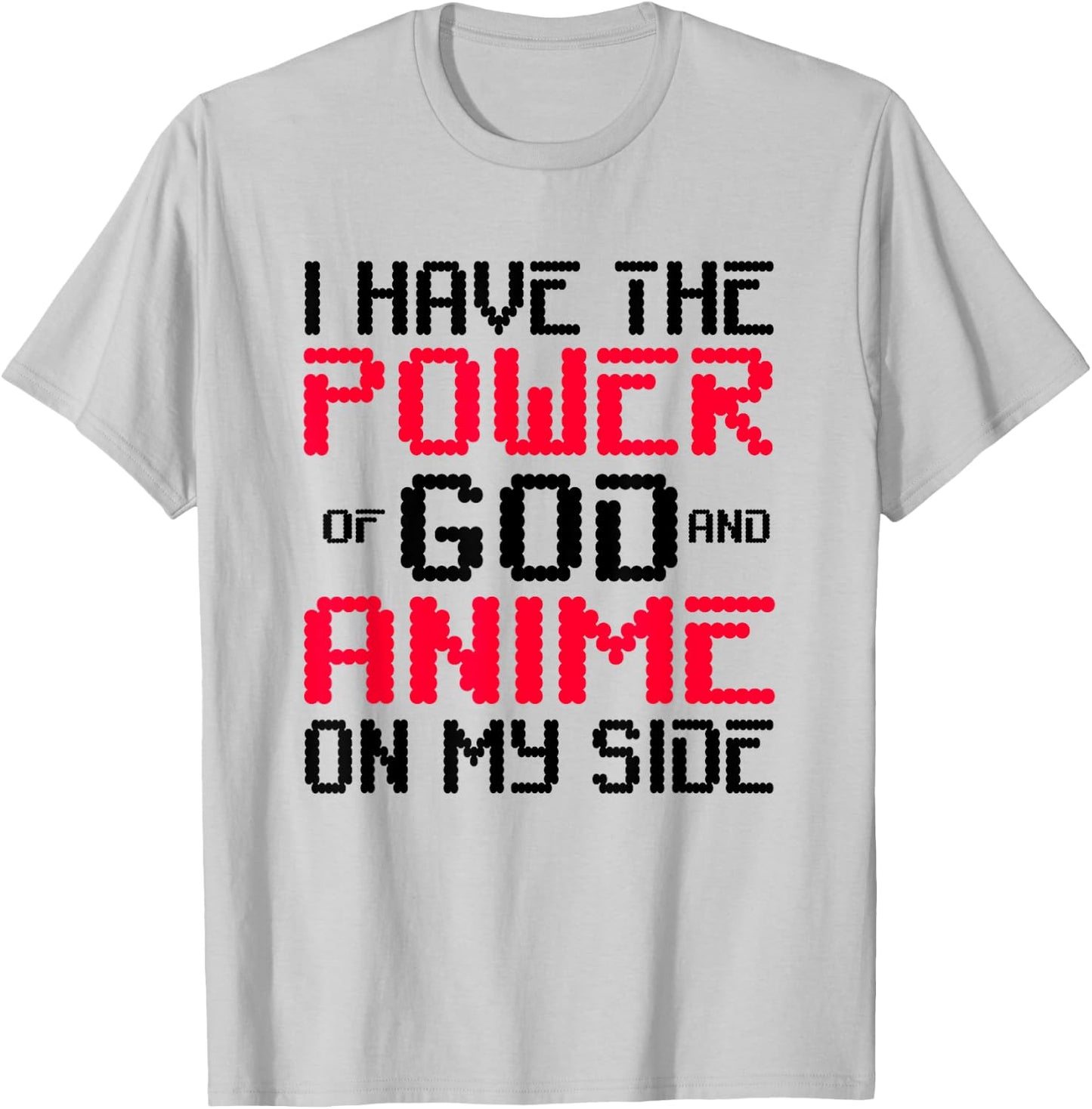 I Have the Power of God and Anime on My Side T-Shirt - T-Shirt | Ash