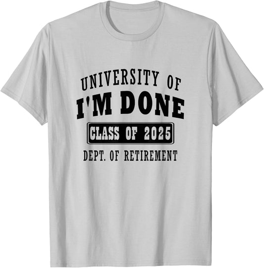 university of i'm Done Class of 2025 Dept of Retirement meme T-Shirt - T-Shirt | Ash