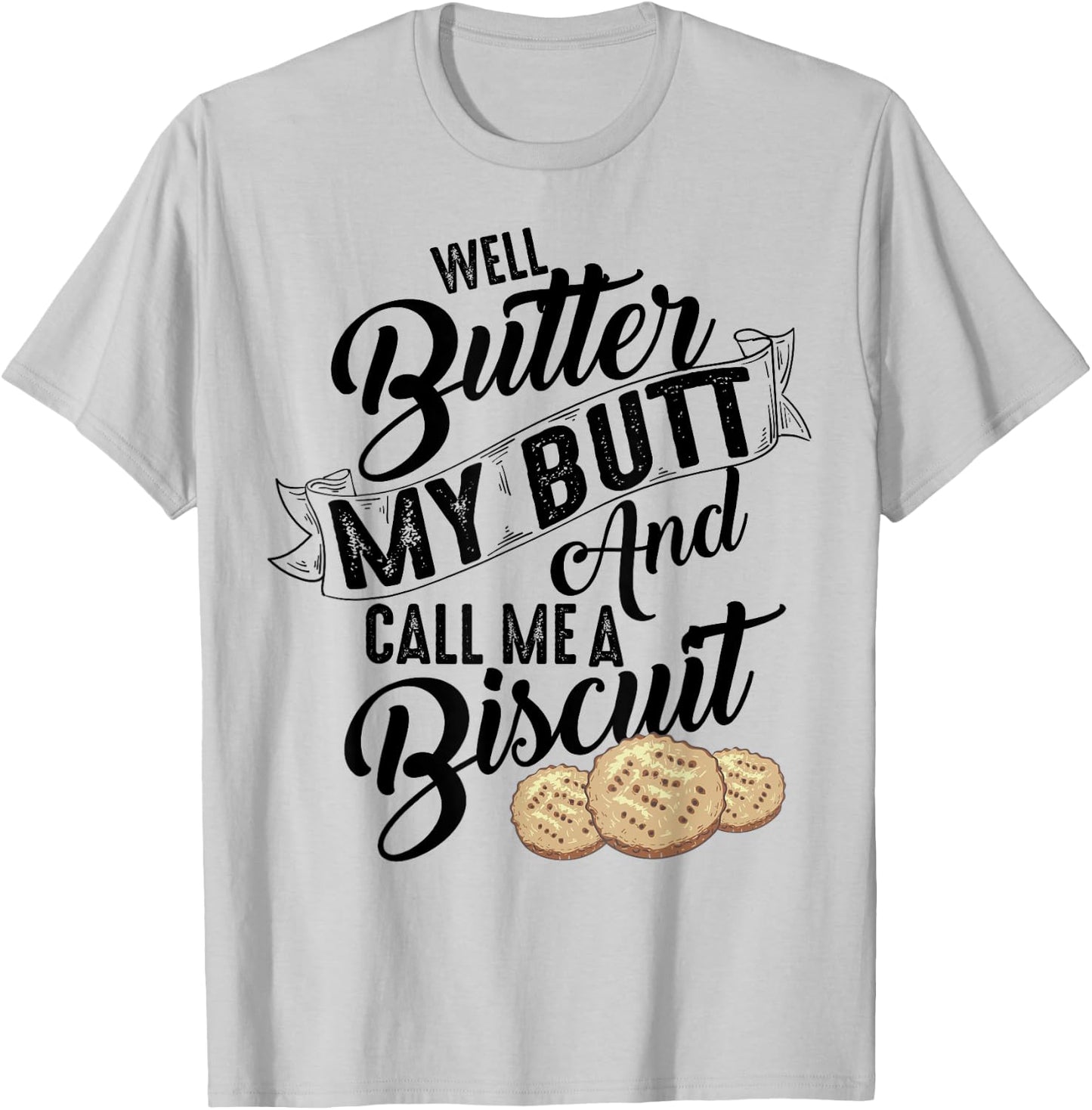 Well Butter My Butt And Call Me A Biscuit Shirt Funny Gift T-Shirt - T-Shirt | Ash
