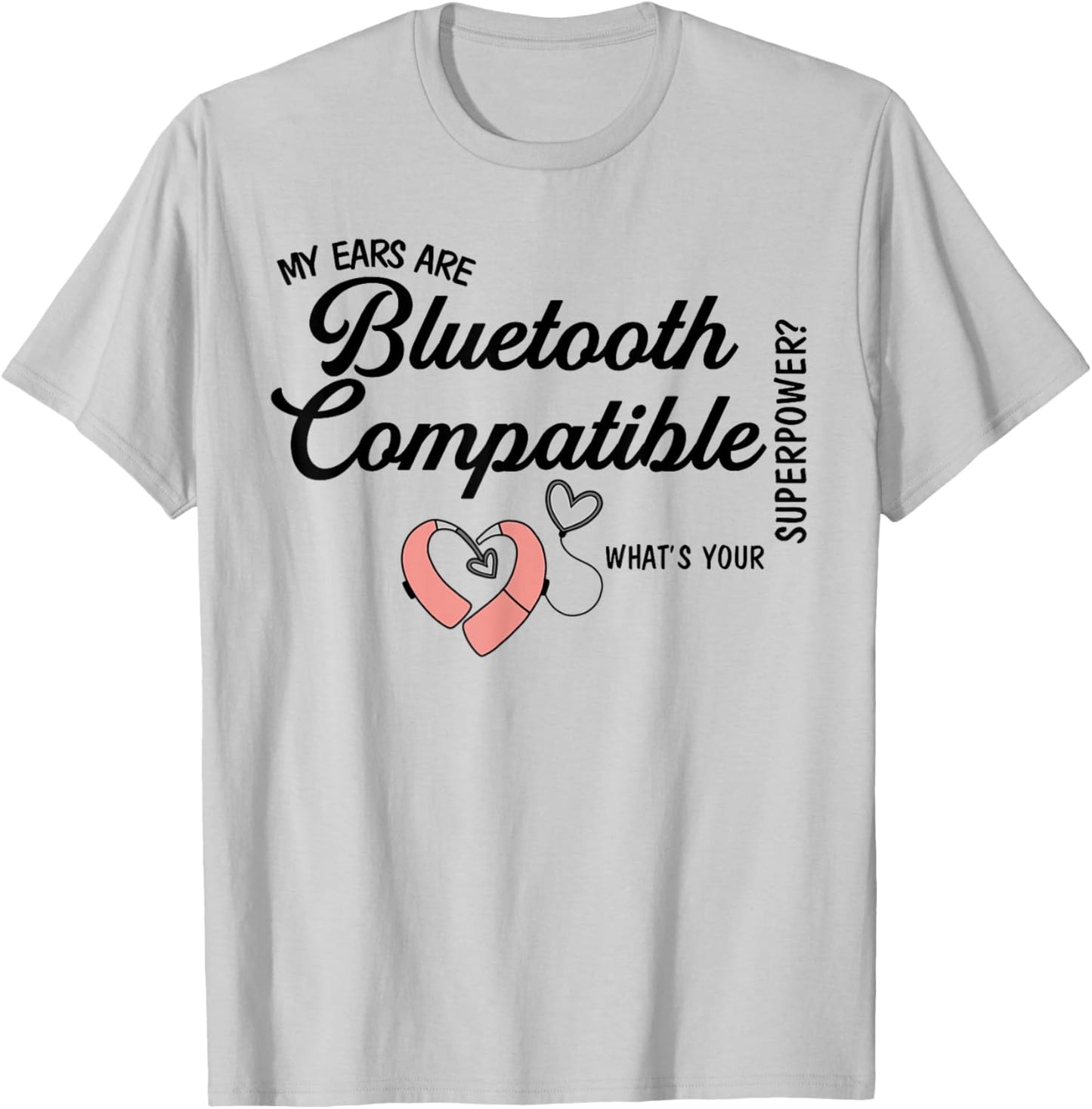 Cochlear Implant Deaf My Ears are Bluetooth Compatible T-Shirt - T-Shirt | Ash