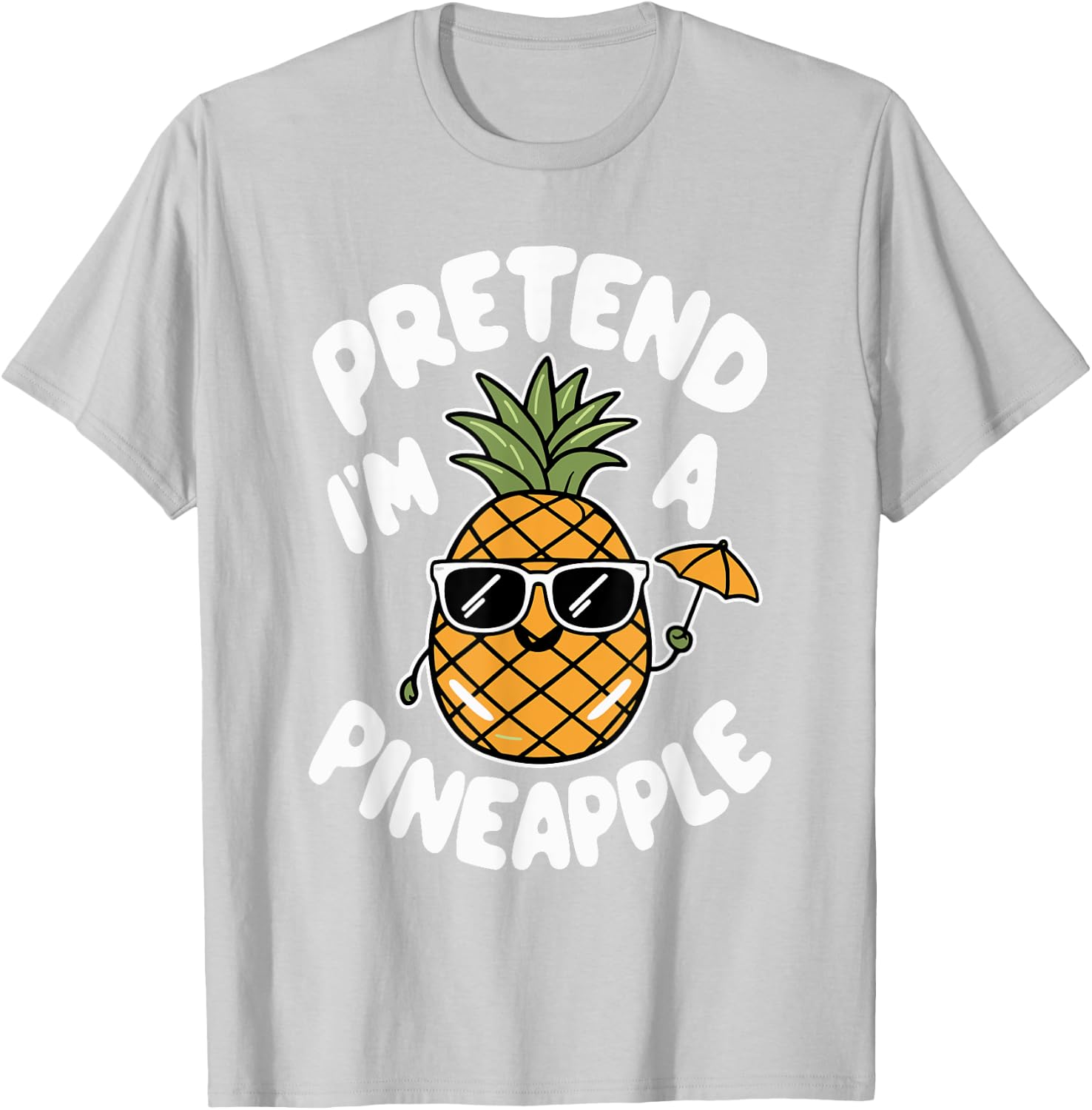 Pretend I'm A Pineapple T-Shirt - T-Shirt | Ash